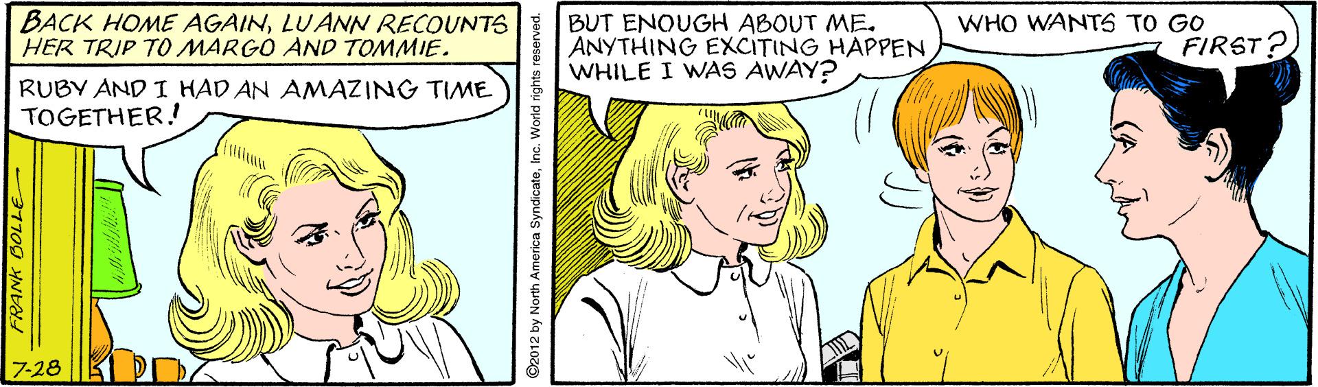 Jaw OCR: BACK HOME AGAINLUANN RECOUNTS HER TRIP TO MARGO AND TOMMIE. WHO WANTS TO GO BUT ENOUGH ABOUT ME. ANYTHING EXCITING HAPPEN WHILE I WAS AWAY? FIRST? RUBY AND I HAD AN AMAZING TIME TOGETHER! 7-28 BACK HOME AGAINLUANN RECOUNTS HER TRIP TO MARGO AND TOMMIE. WHO WANTS TO GO BUT ENOUGH ABOUT ME. ANYTHING EXCITING HAPPEN WHILE I WAS AWAY? FIRST? RUBY AND I HAD AN AMAZING TIME TOGETHER! 7-28