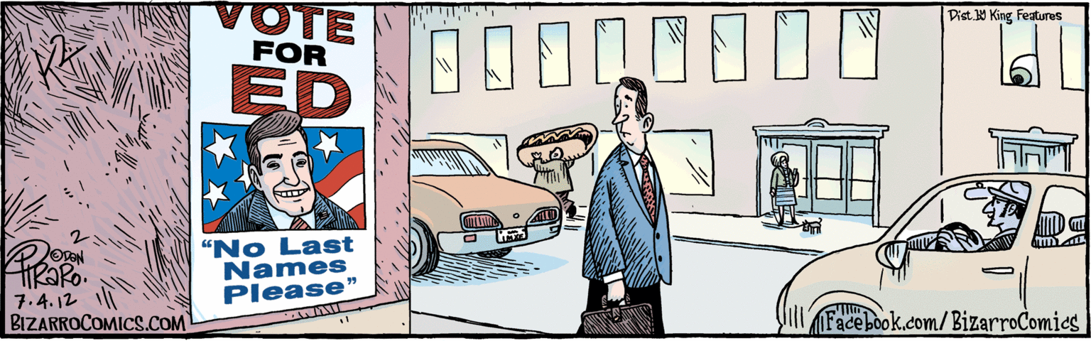 Humour OCR: VOTE FOR ED "No Last Names Please" 7.4.12 BIZARROCOMICS.COM Facebook.com/BizarroComics Dist King feauras VOTE FOR ED "No Last Names Please" 7.4.12 BIZARROCOMICS.COM Facebook.com/BizarroComics Dist King feauras