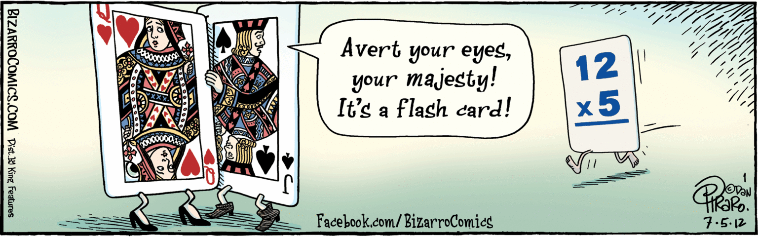 Line art OCR: Avert your eyesyour majesty! It's a flash card! 12 ?5 7.5.12 BIZARROCOMICS.COM Facebook.com/BizarroComics Dist King featuras Avert your eyesyour majesty! It's a flash card! 12 ?5 7.5.12 BIZARROCOMICS.COM Facebook.com/BizarroComics Dist King featuras