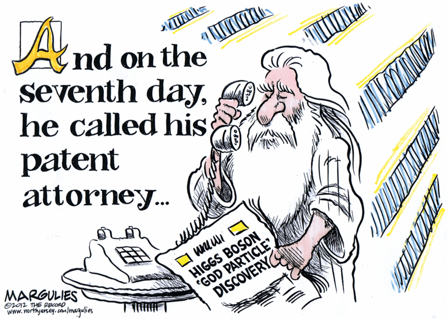 Graphic design OCR: nd on the seventh dayhe called his patent attorney. ... HIGGS BOSON "GOD PARTICLE DISCOVERY MARGULIES Or02 THE PBCORD www.northyersey.com/magulies nd on the seventh dayhe called his patent attorney. ... HIGGS BOSON "GOD PARTICLE DISCOVERY MARGULIES Or02 THE PBCORD www.northyersey.com/magulies
