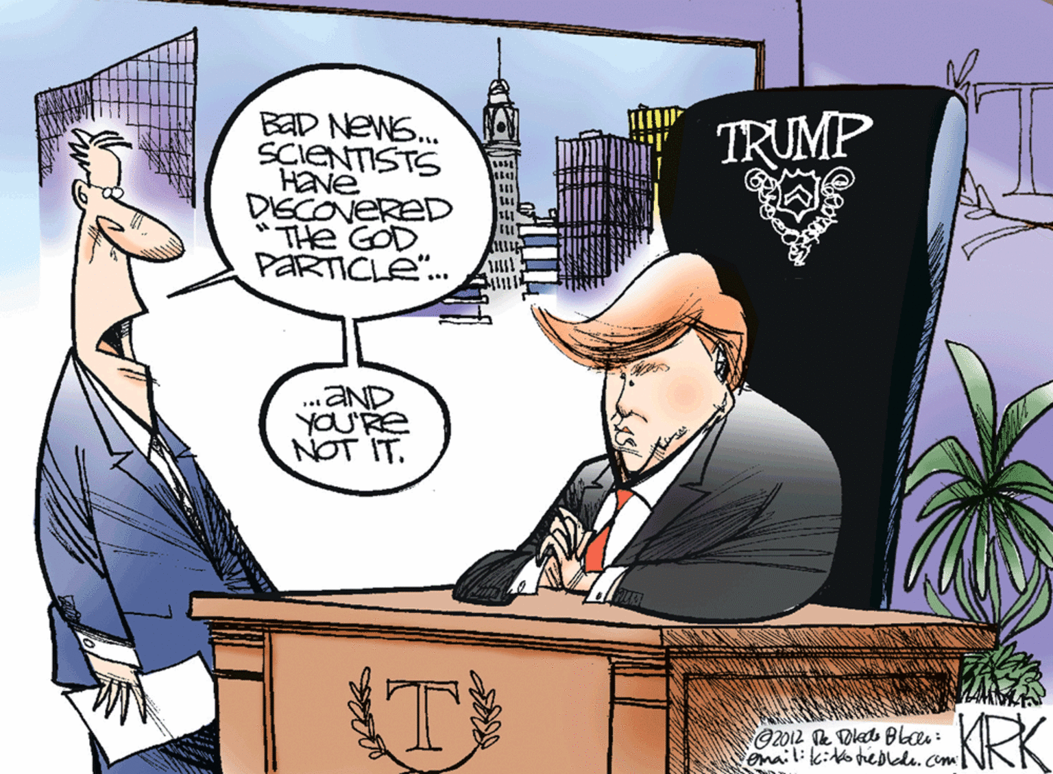 Event OCR: BAD NEWS. SCIENTISTS Have DISCONERED *THe GOD PARTICLE. TRUMP .AND yOU'Re NOT IT. 2012 Te Dleds Bloen: email:k eblede.cm KRK BAD NEWS. SCIENTISTS Have DISCONERED *THe GOD PARTICLE. TRUMP .AND yOU'Re NOT IT. 2012 Te Dleds Bloen: email:k eblede.cm KRK