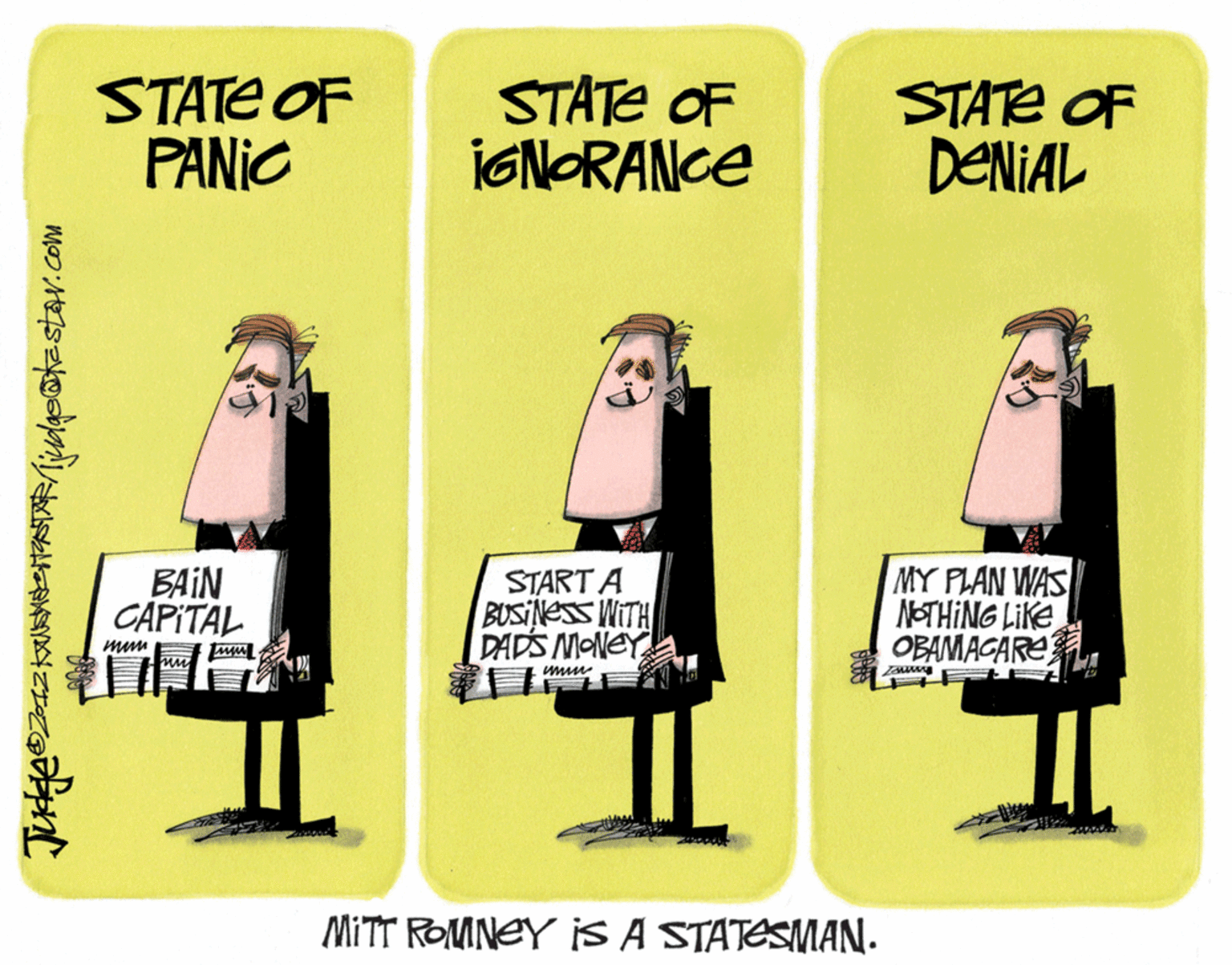 Adaptation OCR: STATE OF PANIC STATE OF IGNORANCE STATE OF DENIAL BAIN CAPITAL START A BUSINESS WITH DADS MONEY MY PLAN WAS NOTHING LIKE OBAMAGARE MITT ROMNEY iS A STATESMAN. STATE OF PANIC STATE OF IGNORANCE STATE OF DENIAL BAIN CAPITAL START A BUSINESS WITH DADS MONEY MY PLAN WAS NOTHING LIKE OBAMAGARE MITT ROMNEY iS A STATESMAN.