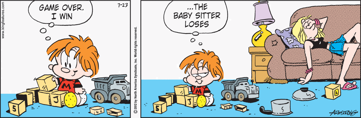 Animated cartoon OCR: ...THE BABY SITTER LOSES 7-23 GAME OVER. I WIN ArnSTRONG ©2012 by North America SyndicateIno. World rights reserved. ...THE BABY SITTER LOSES 7-23 GAME OVER. I WIN ArnSTRONG ©2012 by North America SyndicateIno. World rights reserved.