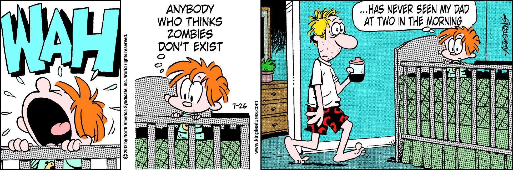 Humour OCR: NAH ANYBODY WHO THINKS ZOMBIES DON'T EXIST .HAS NEVER SEEN MY DAD AT TWO IN THE MORNING WAM 1-26 2012 by North A NAH ANYBODY WHO THINKS ZOMBIES DON'T EXIST .HAS NEVER SEEN MY DAD AT TWO IN THE MORNING WAM 1-26 2012 by North A