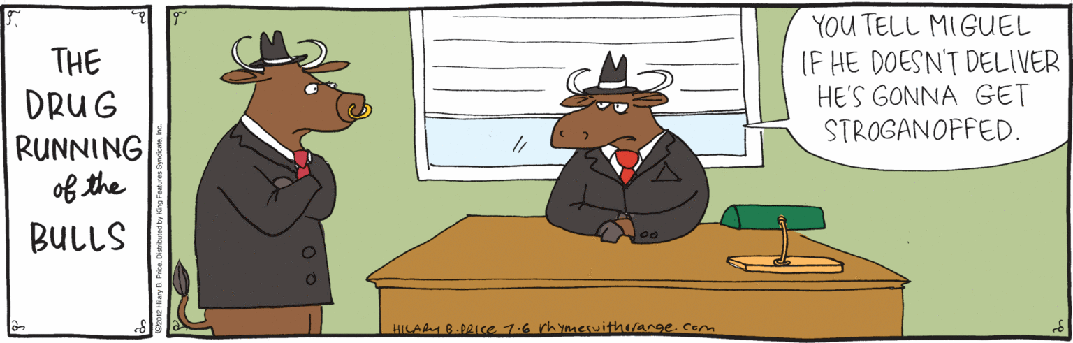 Drawing OCR: YOU TELL MIGUEL (F HE DOESN'T DELIVER HE'S GONNA GET STROGANOFFED. THE DRUG RUNNING of the BULLS HILAM B-PRICE 7.6 rh ymeruithorange.com YOU TELL MIGUEL (F HE DOESN'T DELIVER HE'S GONNA GET STROGANOFFED. THE DRUG RUNNING of the BULLS HILAM B-PRICE 7.6 rh ymeruithorange.com