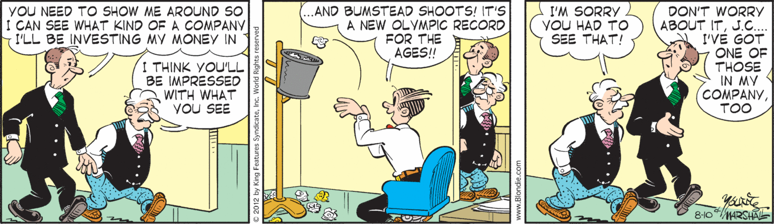Line OCR: YOU NEED TO SHOW ME AROUND SO I CAN SEE WHAT KIND OF A COMPANY I'LL BE INVESTING MY MONEY IN ..AND BUMSTEAD SHOOTS! IT'S A NEW OLYMPIC RECORD FOR THE AGES! I'M SORRY YOU HAD TO SEE THAT! I THINK YOU'LL BE IMPRESSED WITH WHAT YOU SEE DON'T WORRY ABOUT ITJ.C. I'VÉ GOT ONE OF THOSE IN MY COMPANYTOO 810MARSHAL YOU NEED TO SHOW ME AROUND SO I CAN SEE WHAT KIND OF A COMPANY I'LL BE INVESTING MY MONEY IN ..AND BUMSTEAD SHOOTS! IT'S A NEW OLYMPIC RECORD FOR THE AGES! I'M SORRY YOU HAD TO SEE THAT! I THINK YOU'LL BE IMPRESSED WITH WHAT YOU SEE DON'T WORRY ABOUT ITJ.C. I'VÉ GOT ONE OF THOSE IN MY COMPANYTOO 810MARSHAL
