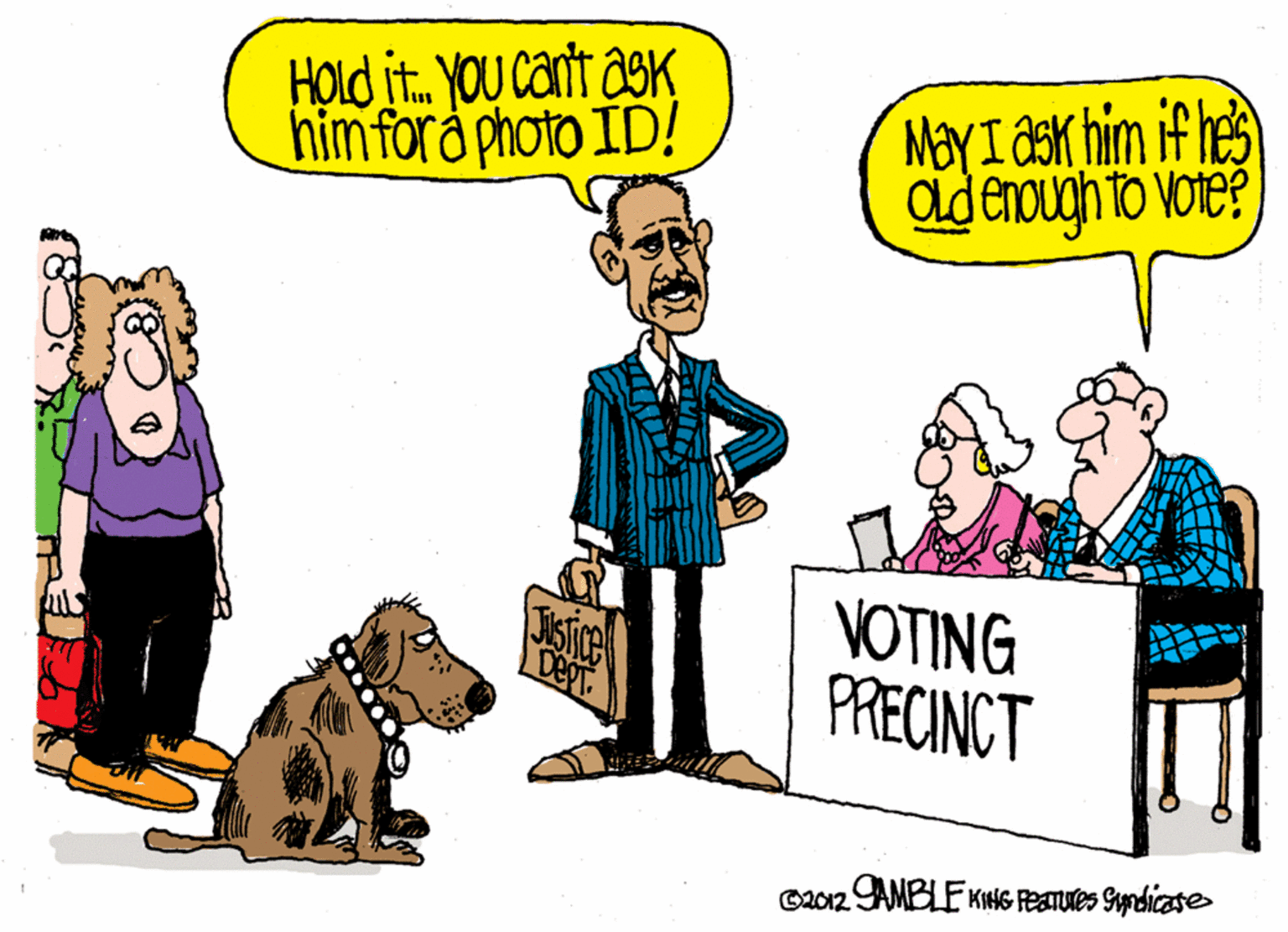 Humour OCR: Hold it. YOU canit asK him fora photo ID! M?YI aK him if hes ad enough to voTe? VOTING PRECINCT ©2012 AMBLE KNG ReaTures Syndicate Hold it. YOU canit asK him fora photo ID! M?YI aK him if hes ad enough to voTe? VOTING PRECINCT ©2012 AMBLE KNG ReaTures Syndicate