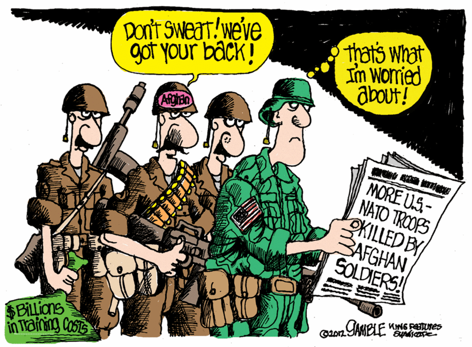 Illustration OCR: Don't Sweat we've got your back! thats what Im womied about! MORE US- NATO TROOPS OKILLED BY BAFGHAN SOLDIERS! $BILLions in Tairing Cast Don't Sweat we've got your back! thats what Im womied about! MORE US- NATO TROOPS OKILLED BY BAFGHAN SOLDIERS! $BILLions in Tairing Cast