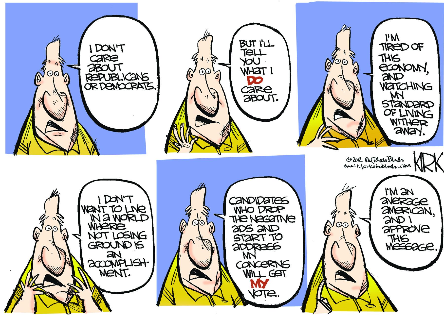 Jaw OCR: I DON'T CARE ABOUT REPUBLIKANS ORDEMOCRATS. BUT ILL TELL YOU WHET I DO CARE ABOUT. I'M TIRED OF THIS ÉCONOMNAND WATCHING MN STANDARD OF LIVING WITHER away. ©2012 NTaleda Blads tnail:kinkstubladdr.com KRK I'M aN I DON'T WENT TO LNe NAWORLD WHERE NOT LOSING GROUND IS CaNDIDaTeS WHO DROP THE NEGATNE aDS aND START TO ADDRESS MN CONCERNG WILL GET MY VOTE. AMERICANaND I AFPROVE THIS acCOMPLISH- MENT. I DON'T CARE ABOUT REPUBLIKANS ORDEMOCRATS. BUT ILL TELL YOU WHET I DO CARE ABOUT. I'M TIRED OF THIS ÉCONOMNAND WATCHING MN STANDARD OF LIVING WITHER away. ©2012 NTaleda Blads tnail:kinkstubladdr.com KRK I'M aN I DON'T WENT TO LNe NAWORLD WHERE NOT LOSING GROUND IS CaNDIDaTeS WHO DROP THE NEGATNE aDS aND START TO ADDRESS MN CONCERNG WILL GET MY VOTE. AMERICANaND I AFPROVE THIS acCOMPLISH- MENT.