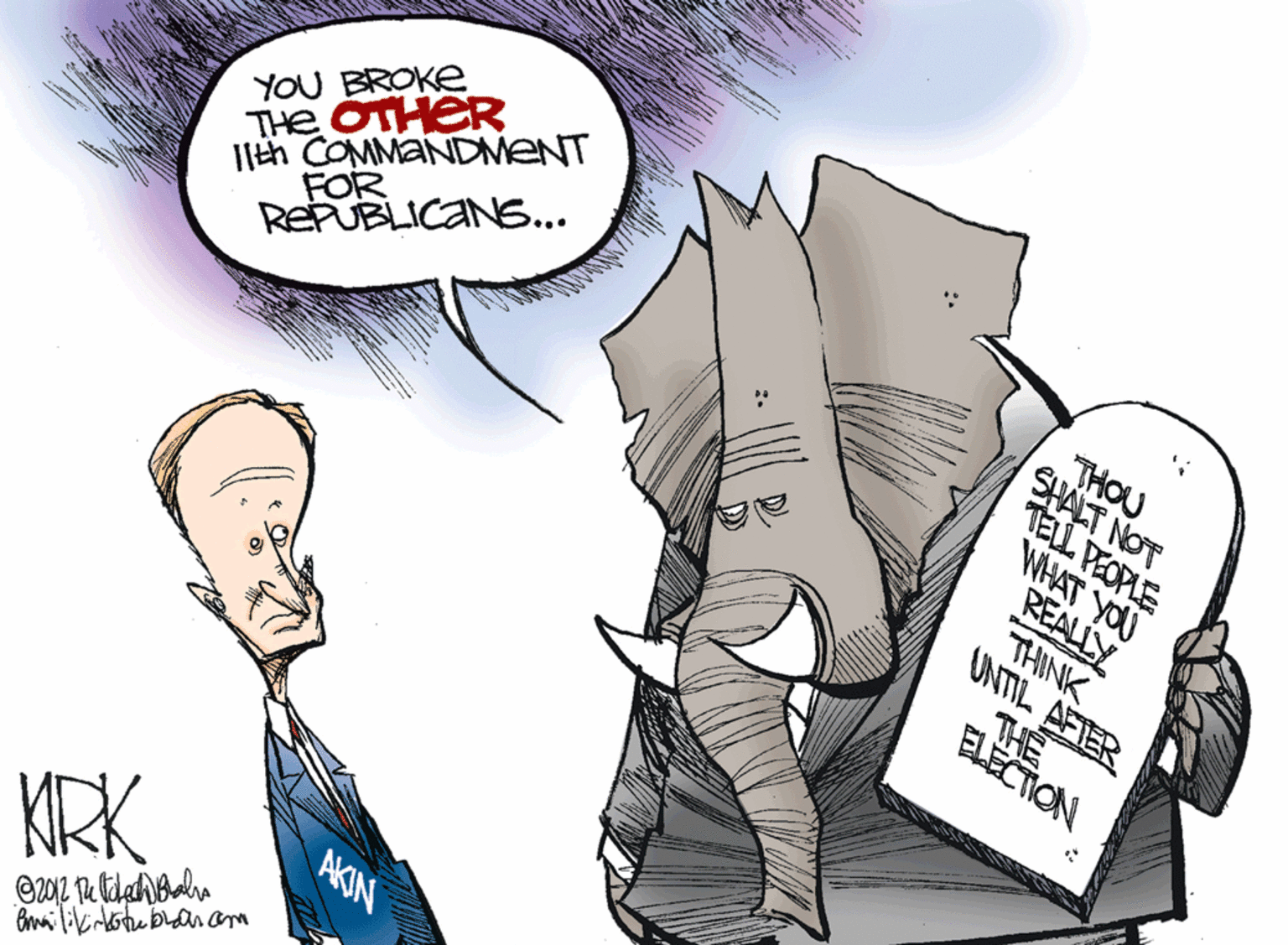 Ink OCR: YOU BROKE THe OTHER Ilh COMMANDMENT FOR THOU SHALT NOT TELL PEOPLE WHAT YOU REALLY THINK UNTIL AFTER T? ELECTION REPUBLICANS.. AKIN KRK Bmai likirotu banam YOU BROKE THe OTHER Ilh COMMANDMENT FOR THOU SHALT NOT TELL PEOPLE WHAT YOU REALLY THINK UNTIL AFTER T ? ELECTION REPUBLICANS.. AKIN KRK Bmai likirotu banam