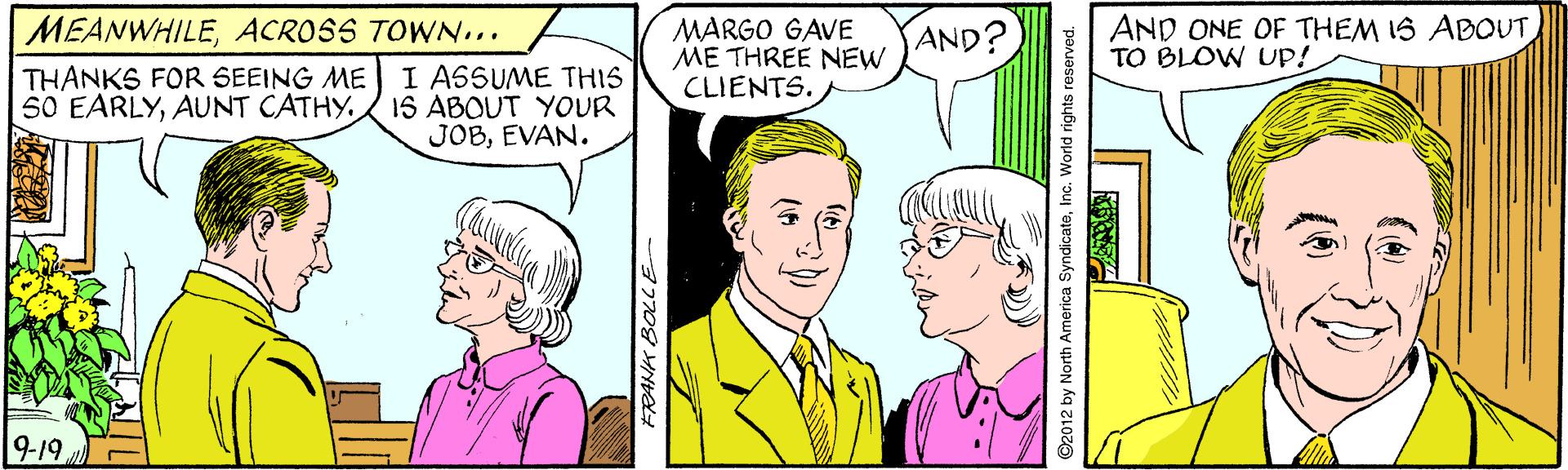Gesture OCR: MEANWHILEACROSS TOWN... MARGO GAVE ME THREE NEW CLIENTS. AND ONE OF THEM IS ABOUT TO BLOW Up! AND? I ASSUME THIS 50 EARLYAUNT CATHY. 16 ABOUT YOUR JOBEVAN. THANKS FOR SEEING ME 9-19Inc. World rights reserved. MEANWHILEACROSS TOWN... MARGO GAVE ME THREE NEW CLIENTS. AND ONE OF THEM IS ABOUT TO BLOW Up! AND? I ASSUME THIS 50 EARLYAUNT CATHY. 16 ABOUT YOUR JOBEVAN. THANKS FOR SEEING ME 9-19©2012 by North America SyndicateInc. World rights reserved.