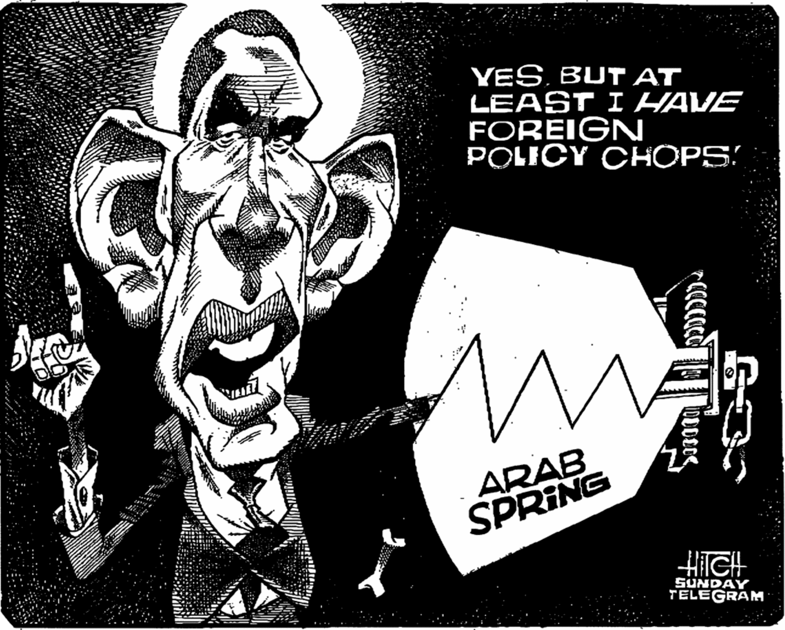 Drawing OCR: YESBUT AT LEAST I HAVE FOREIGN POLICY CHOPS! ARAB SPRING HICH SUNDAY TELEGRAM YESBUT AT LEAST I HAVE FOREIGN POLICY CHOPS! ARAB SPRING HICH SUNDAY TELEGRAM