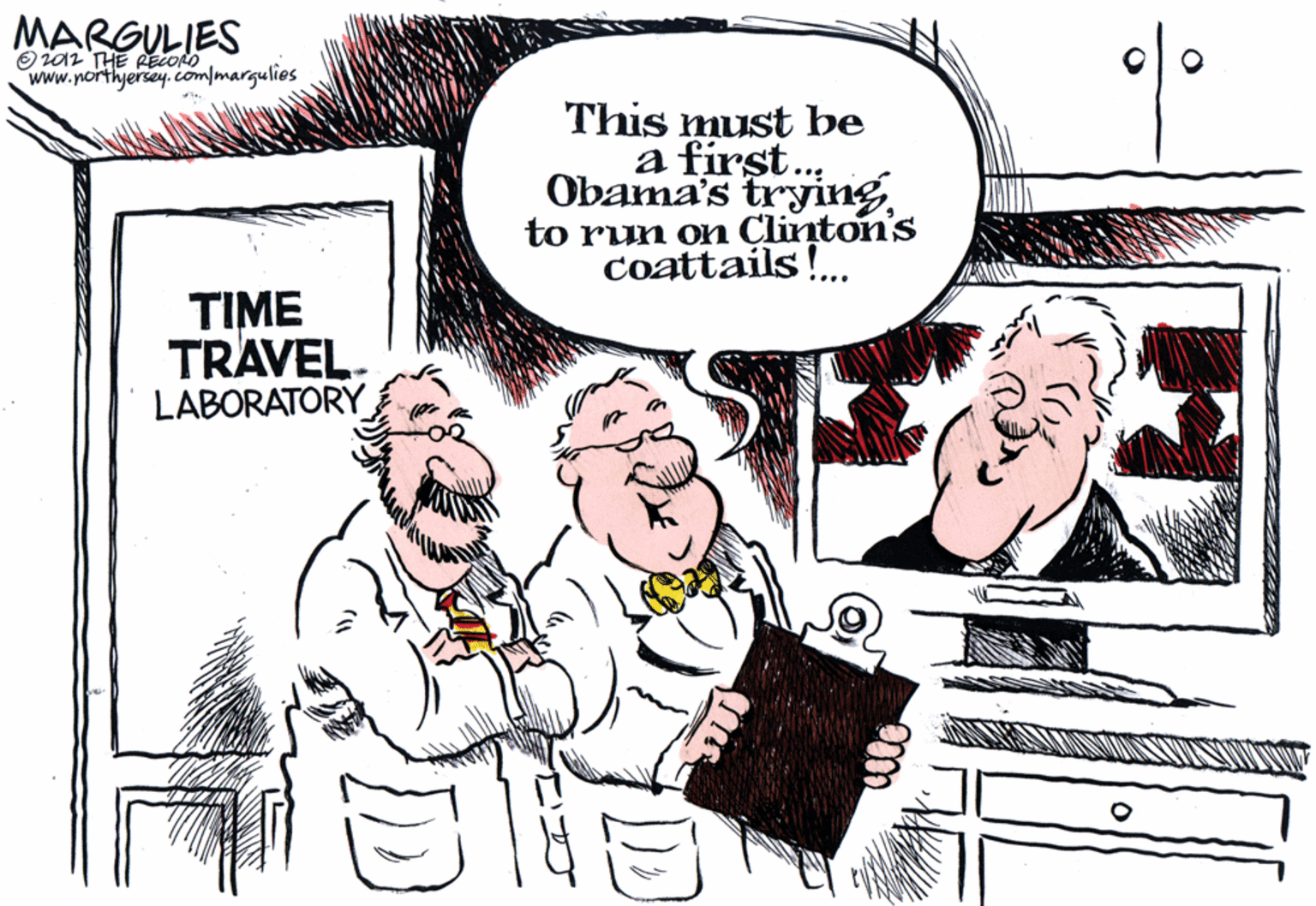 Humour OCR: MARGULIES O ia2 THE RECONO www.northyersey.ciom/margulies This must be a first. Obama's tryingto run on Clinton's coattails!. TIME TRAVEL. LABORATORY MARGULIES O ia2 THE RECONO www.northyersey.ciom/margulies This must be a first. Obama's tryingto run on Clinton's coattails!. TIME TRAVEL. LABORATORY