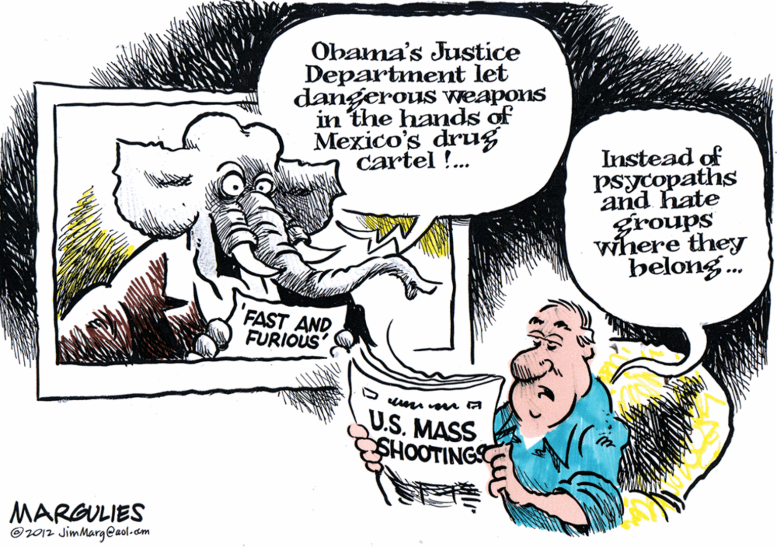 Comic book OCR: Obama's Justice Department let dangerous weapons in the hands of Mexico's drug cartel !. Instead of psycopaths and hate groups where they belong. ... FAST AND FURIOUS U.S. MASS SHOOTINGS MARGULIES O2012 JimMarg@aol-am Obama's Justice Department let dangerous weapons in the hands of Mexico's drug cartel !. Instead of psycopaths and hate groups where they belong. ... FAST AND FURIOUS U.S. MASS SHOOTINGS MARGULIES O2012 JimMarg@aol-am