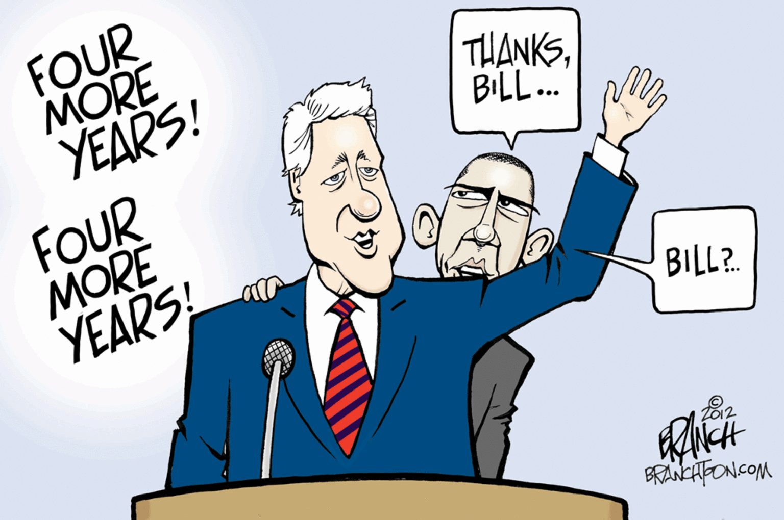 People OCR: FOUR MORE YEARS! THANKSBILL. FOUR MORE YEARS! BILL?. BRANCAFONCOM FOUR MORE YEARS! THANKSBILL. FOUR MORE YEARS! BILL?. BRANCAFONCOM