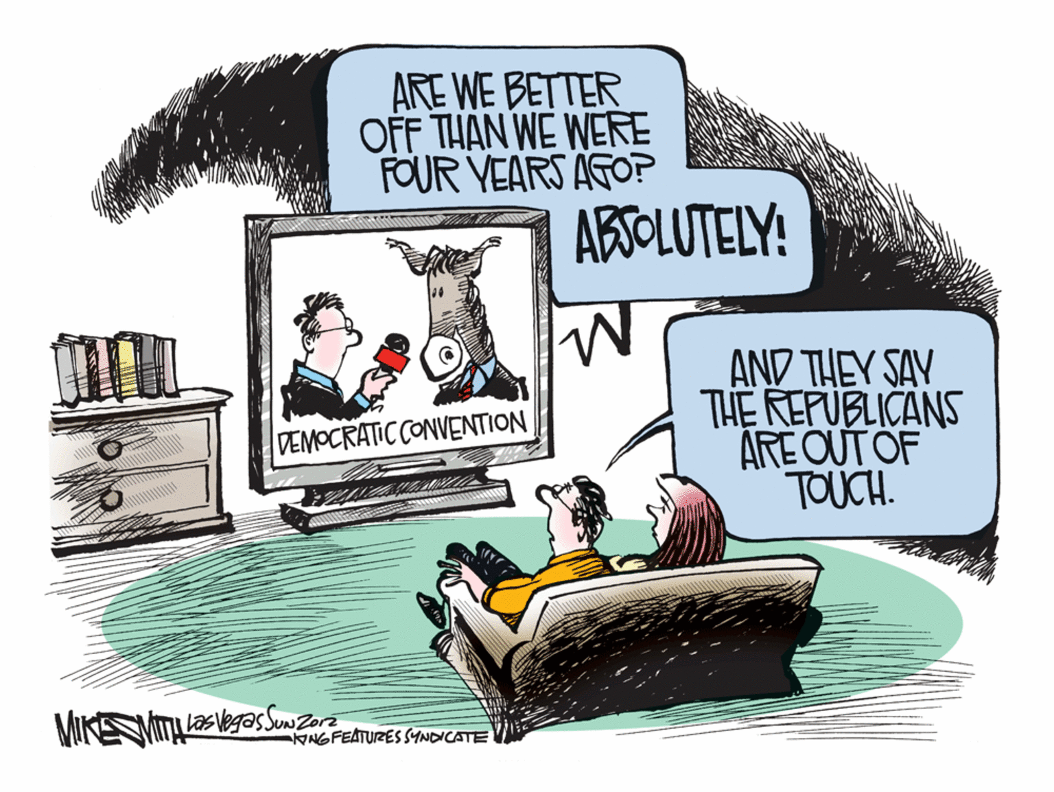 Conversation OCR: ARE WE BETTER OFF THAN WE WERE FOUR YEARS AGOP ABSOLUTELY! AND THEY SAY THE REFUBLICANS ARE OUT OF TOUCH. DEMOCRATIC CONVENTION NGFEATURES SYNDICATE ARE WE BETTER OFF THAN WE WERE FOUR YEARS AGOP ABSOLUTELY! AND THEY SAY THE REFUBLICANS ARE OUT OF TOUCH. DEMOCRATIC CONVENTION NGFEATURES SYNDICATE