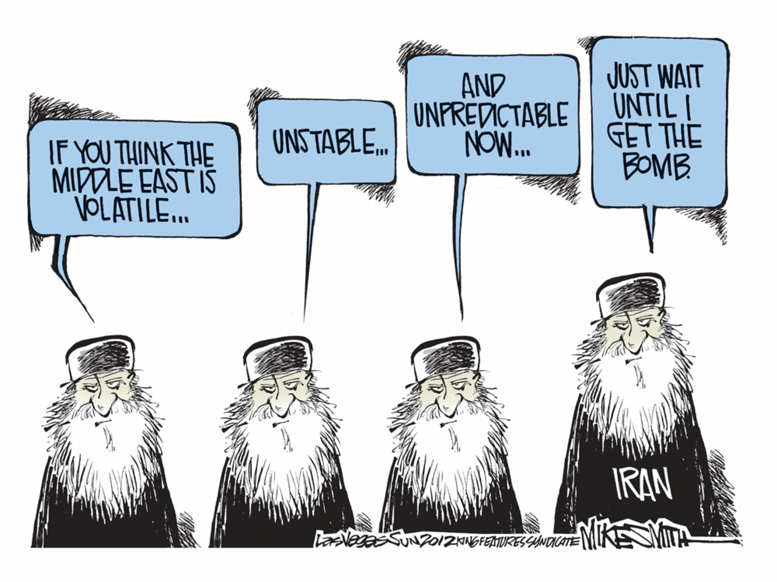 Rectangle OCR: AND UNFREDICTABLE NOW. JUST WAIT UNTIL I GET THE BOMB UNSTABLE.. IF YOU THINK THE MIDDLE EAST IS VOLATILE.. IRAN ZNNGFEATURESSUNDCATE AND UNFREDICTABLE NOW. JUST WAIT UNTIL I GET THE BOMB UNSTABLE.. IF YOU THINK THE MIDDLE EAST IS VOLATILE.. IRAN ZNNGFEATURESSUNDCATE