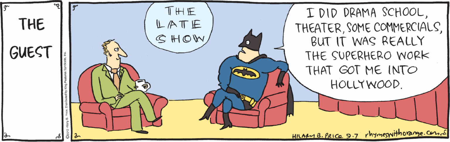 Animated cartoon OCR: THE LATTE I DID DRAMA SCHOOLBUT IT WAS REALLY THE SUPERHERO WORK THAT GOT ME INTO HOLLY WOOD. THE S HOW GUEST HILAM B. PRICE9.7 rhymesithorange.com THE LATTE I DID DRAMA SCHOOLSOME COMMERCIALSBUT IT WAS REALLY THE SUPERHERO WORK THAT GOT ME INTO HOLLY WOOD. THE S HOW GUEST HILAM B. PRICE9.7 rhymesithorange.com