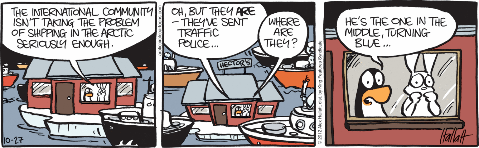 Comic book OCR: THE INTERNATIONAL COMMUNITY ISN'T TAKING THE PROBLEM OF SHIPPING IN THE ARCTIC SERICUSLY ENOUGH. OHBUT THEY ARE -THEYVE SENT TRAFFIC POICE.. WHERE ARE THEY? HE'S THE ONE IN THE MIDDLETURNING BLUE .. HECTOR'S alat (0-27 THE INTERNATIONAL COMMUNITY ISN'T TAKING THE PROBLEM OF SHIPPING IN THE ARCTIC SERICUSLY ENOUGH. OHBUT THEY ARE -THEYVE SENT TRAFFIC POICE.. WHERE ARE THEY? HE'S THE ONE IN THE MIDDLETURNING BLUE .. HECTOR'S alat (0-27