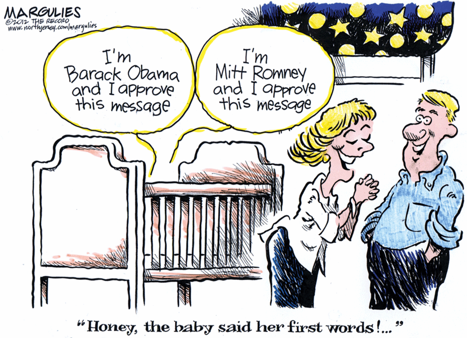Drawing OCR: MARGULIES Oioz THE RECORO www.northyerey.comlmergulies I'm Barack Obama and I approve this message I'm Mitt Romney and I approve this message Honeythe baby said her first words!.* 66 99 MARGULIES Oioz THE RECORO www.northyerey.comlmergulies I'm Barack Obama and I approve this message I'm Mitt Romney and I approve this message Honeythe baby said her first words!.* 66 99