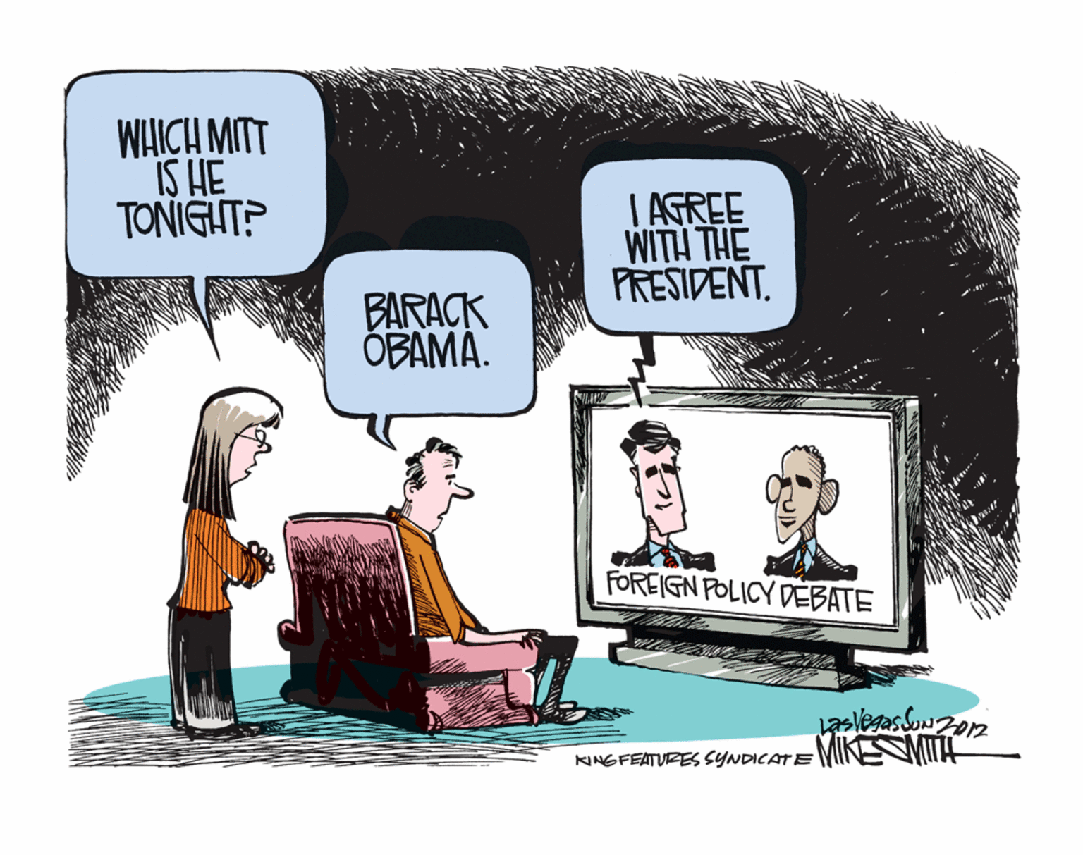 Comics OCR: WHICH MITT IS HE TONIGHT? I AGREE WITH THE PRESIDENT. BARACK OBAMÁ. FOREIGN POLICY DEBATE KING FEATURES SYNDICATE MIKENIH WHICH MITT IS HE TONIGHT? I AGREE WITH THE PRESIDENT. BARACK OBAMÁ. FOREIGN POLICY DEBATE KING FEATURES SYNDICATE MIKENIH