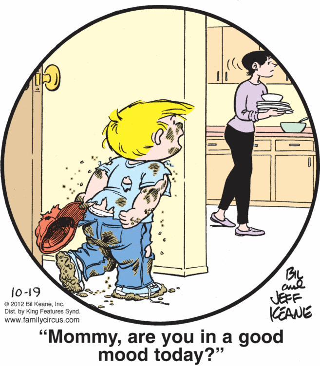 Font OCR: By JEFF KEANE 10-19 © 2012 Bil KeaneInc. Dist. by King Features Synd. www.familycircus.com "Mommyare you in a good mood today?" By JEFF KEANE 10-19 © 2012 Bil KeaneInc. Dist. by King Features Synd. www.familycircus.com "Mommyare you in a good mood today?"