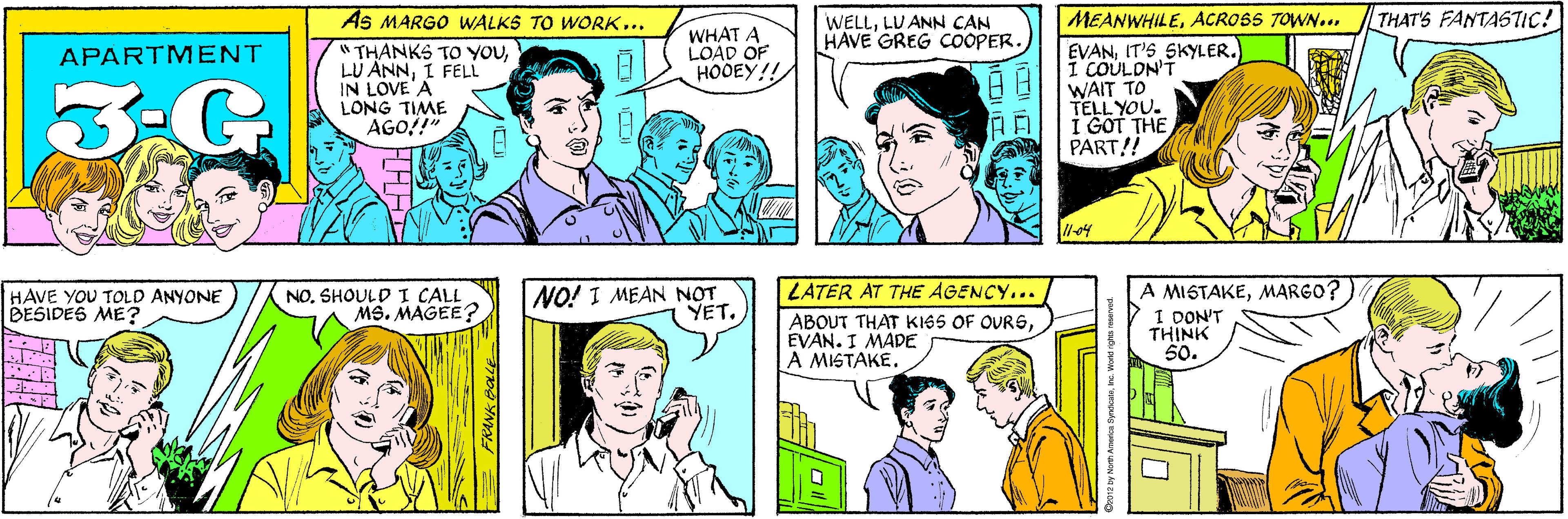 Product OCR: As MARGO WALKS TO WORK... WELLLU ANN CAN HAVE GREG COOPER. WHAT A LOAD OF HOOEY!! " THANKS TO YOUI FELL IN LOVE'A LONG TIME AGO!!" APARTMENT 3-G THAT'S FANTASTIC! NO. SHOULD I CALL MS. MAGEE? MEANWHILEACROSS TOWN... EVANIT'S SKYLER. I COÚLDN'T WAIT TO TELL YOU. I GOT THE PART!! HAVE YOU TOLD ANYONE BESIDES ME? //-04 NO! I MEAN NOT YET. A MISTAKEMARGO? I DON'T THINK 50. LATER AT THE AGENCY... ABOUT THAT KISS OF OURSEVAN. I MADE A MISTAKE. As MARGO WALKS TO WORK... WELLLU ANN CAN HAVE GREG COOPER. WHAT A LOAD OF HOOEY!! " THANKS TO YOULU ANNI FELL IN LOVE'A LONG TIME AGO!!" APARTMENT 3-G THAT'S FANTASTIC! NO. SHOULD I CALL MS. MAGEE? MEANWHILEACROSS TOWN... EVANIT'S SKYLER. I COÚLDN'T WAIT TO TELL YOU. I GOT THE PART!! HAVE YOU TOLD ANYONE BESIDES ME? //-04 NO! I MEAN NOT YET. A MISTAKEMARGO? I DON'T THINK 50. LATER AT THE AGENCY... ABOUT THAT KISS OF OURSEVAN. I MADE A MISTAKE.
