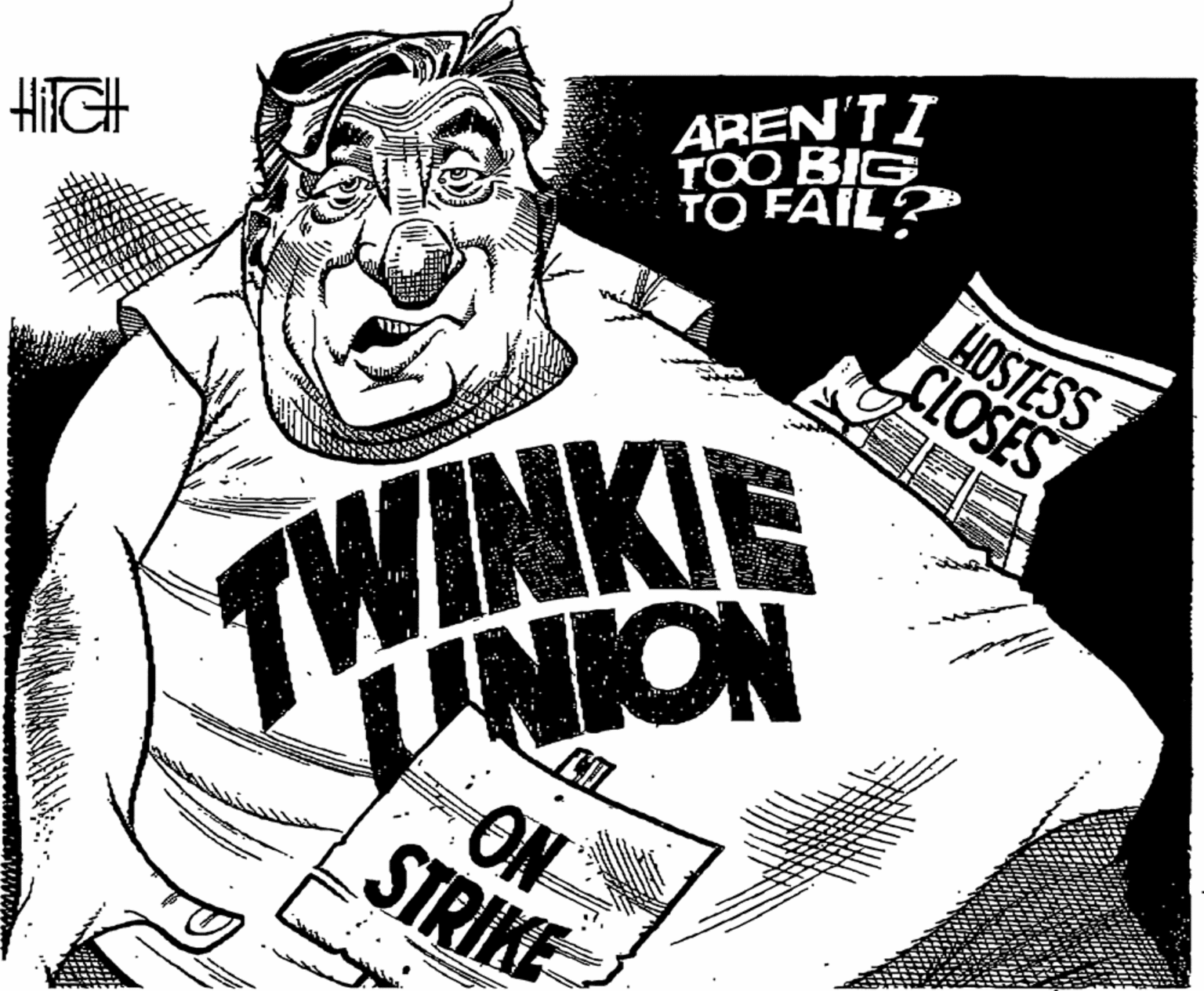 Illustration OCR: AREN'TI TOO BIG TO FAIL? HiGH HOSTESS CLOSES TWINKIE UNION ON STRIKE AREN'TI TOO BIG TO FAIL? HiGH HOSTESS CLOSES TWINKIE UNION ON STRIKE