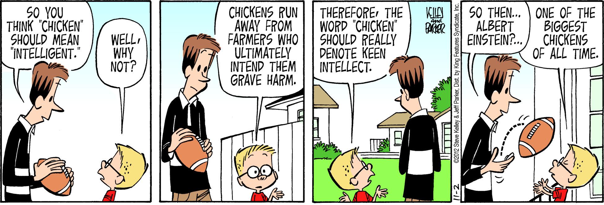 Gesture OCR: SO YOU THINK "CHICKEN" SHOULD MEAN "INTELLIGENT." CHICKENS RUN AWAY FROM FARMÉRS WHO ULTIMÁTELY INTEND THEM GRAVE HARM. THEREFORETHE WORD "CHICKEN" SHOULD REALLY DENOTE KEEN INTELLECT. 50 THEN... ONE OF THE BIGGEST CHICKENS OF ALL TIME. ALBERT EINSTEIN?. WELLWHY NOT? 12 Steve Keley & Jeff Parkerno SO YOU THINK "CHICKEN" SHOULD MEAN "INTELLIGENT." CHICKENS RUN AWAY FROM FARMÉRS WHO ULTIMÁTELY INTEND THEM GRAVE HARM. THEREFORETHE WORD "CHICKEN" SHOULD REALLY DENOTE KEEN INTELLECT. 50 THEN... ONE OF THE BIGGEST CHICKENS OF ALL TIME. ALBERT EINSTEIN?. WELLWHY NOT? 12 Steve Keley & Jeff ParkerDist. by King Features Syndcale