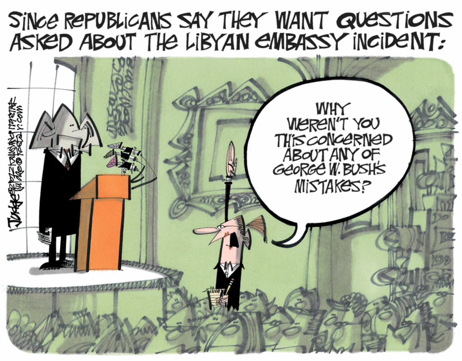 Drawing OCR: SINCE REPUBLICANS SAY THEY WANT QUESTIONS ASKED ABOUT THE LIBYAN EMBASSY INCIDENT: WHY WEREN'T YOU THIS CONGERINED ÅBOUT ANY OF GEORGÉ W. BUSHK MISTAKES? SINCE REPUBLICANS SAY THEY WANT QUESTIONS ASKED ABOUT THE LIBYAN EMBASSY INCIDENT: WHY WEREN'T YOU THIS CONGERINED ÅBOUT ANY OF GEORGÉ W. BUSHK MISTAKES?
