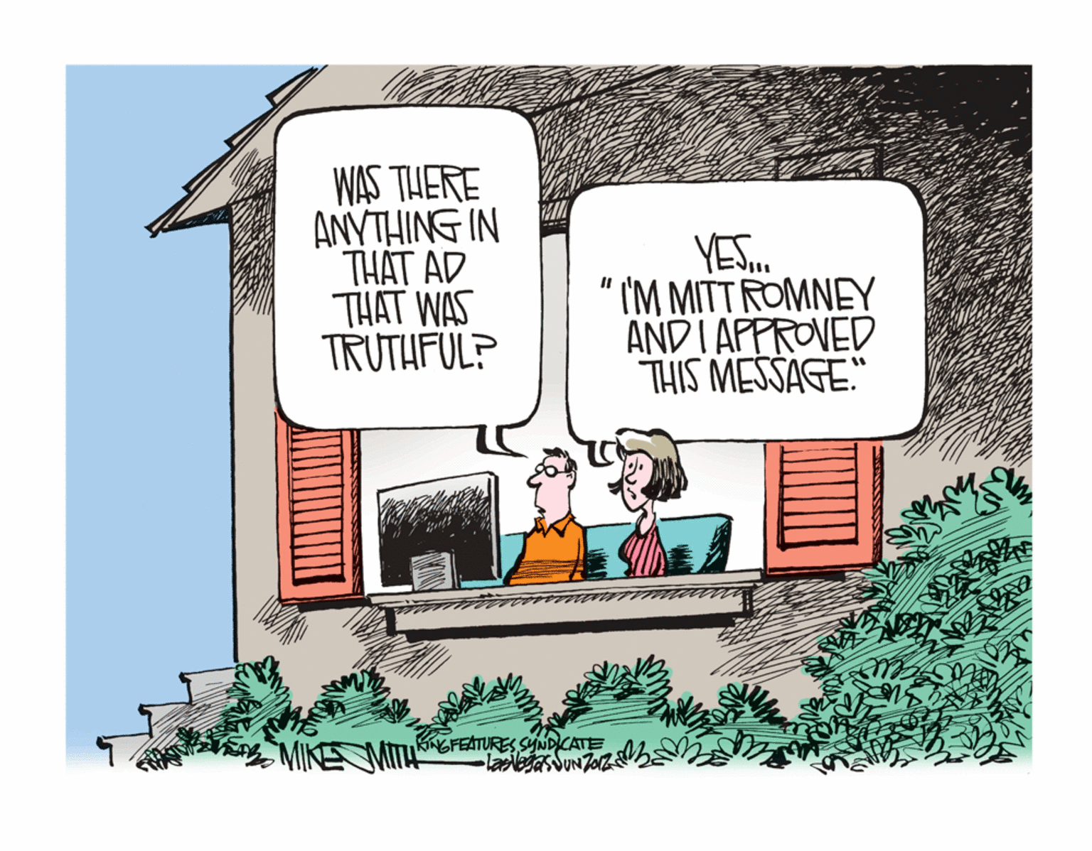 Illustration OCR: WAS THERE ANYTHING IN THÁT AD THAT WAS TRUTHFUL? YES. " I'M MITT ROMNEY ANDI APPROVED THIS MESSAGE:" NGFEATURES SYNDCATE WAS THERE ANYTHING IN THÁT AD THAT WAS TRUTHFUL? YES. " I'M MITT ROMNEY ANDI APPROVED THIS MESSAGE:" NGFEATURES SYNDCATE