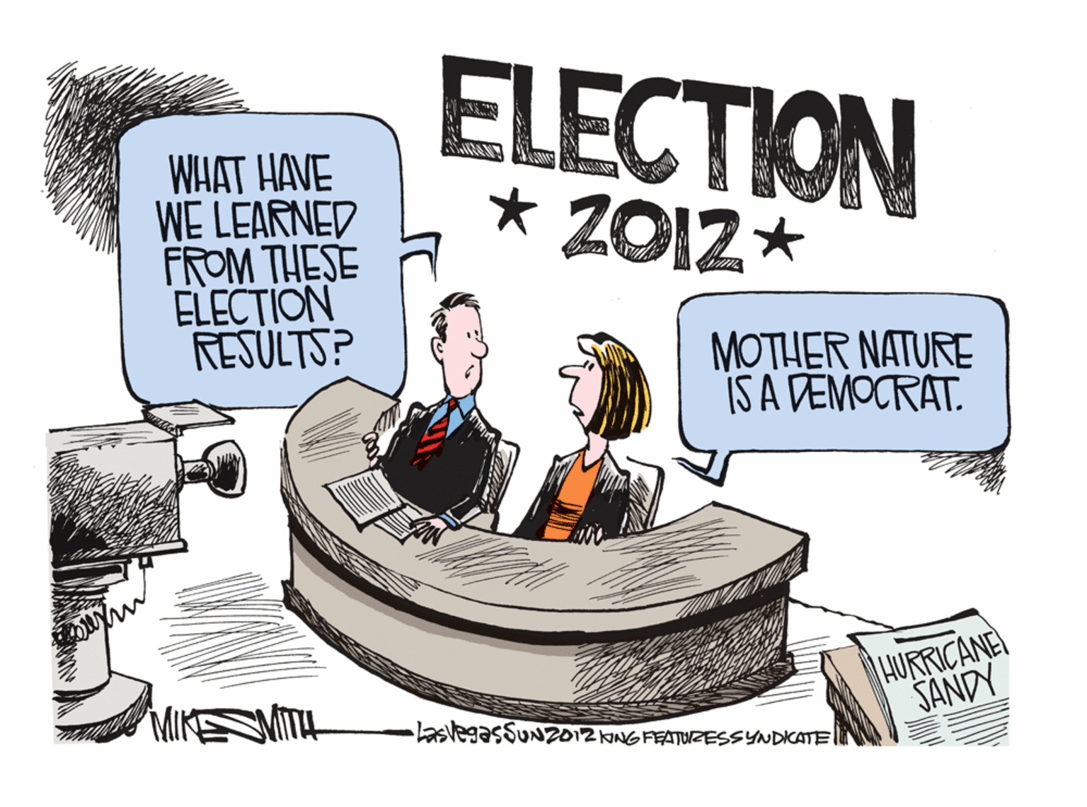 Fictional character OCR: WHAT HAVE WE LEARNED FROM THESE ELECTION RESULTS? ELECTION * Z012* MOTHER NATURE IS A DEMOCRAT. HURRICANE SANDY MITH basvegasSuN2012NGFEATUZESSYNDIKATE WHAT HAVE WE LEARNED FROM THESE ELECTION RESULTS? ELECTION * Z012* MOTHER NATURE IS A DEMOCRAT. HURRICANE SANDY MITH basvegasSuN2012NGFEATUZESSYNDIKATE