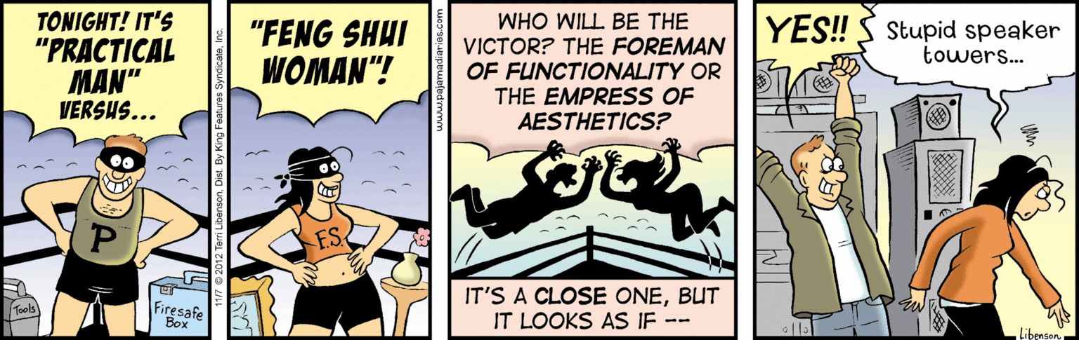 Fictional character OCR: TONIGHT! IT'S "PRACTICAL MAN" VERSUS... WHO WILL BE THE VICTOR? THE FOREMAN OF FUNCTIONALITY OR THE EMPRESS OF AESTHETICS? YES! "FENG SHUI WOMAN"! Stupid speaker towers.. Firesafe Box IT'S A CLOSE ONEBUT IT LOOKS AS IF -- Tools Libenson TONIGHT! IT'S "PRACTICAL MAN" VERSUS... WHO WILL BE THE VICTOR? THE FOREMAN OF FUNCTIONALITY OR THE EMPRESS OF AESTHETICS? YES! "FENG SHUI WOMAN"! Stupid speaker towers.. Firesafe Box IT'S A CLOSE ONEBUT IT LOOKS AS IF -- Tools Libenson