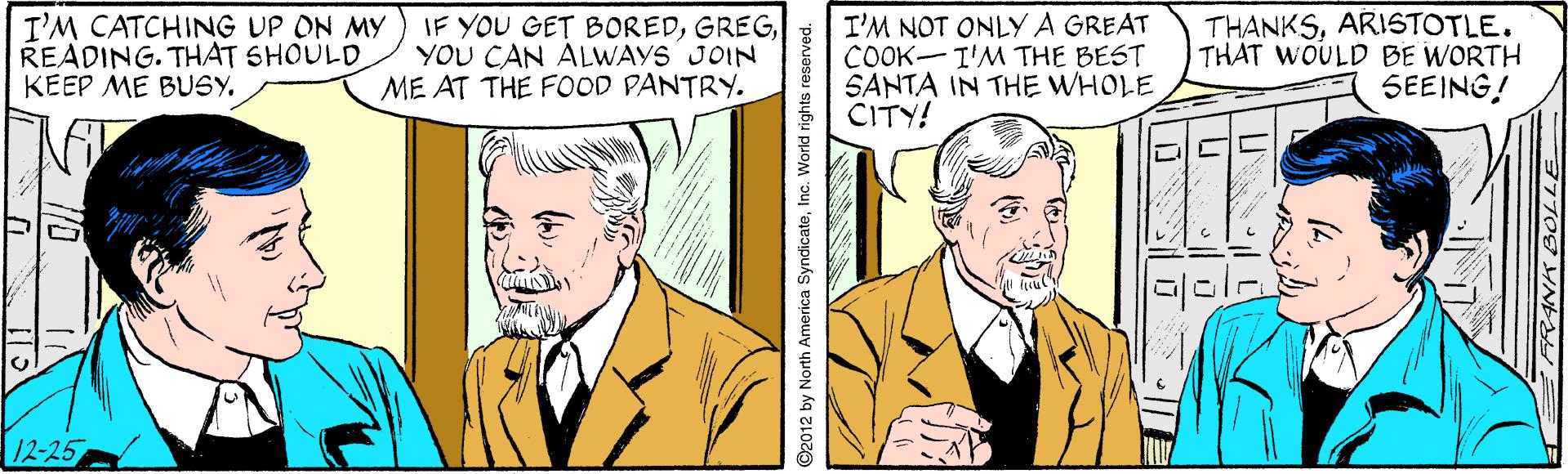 Gesture OCR: I'M CATCHING UP ON MY READING. THAT SHOULD KEEP ME BUSY. IF YOU GET BOREDYOU CAN ALWAYS JOIN ME AT THE FOOD PANTRY. I'M NOT ONLYA GREAT COOK-I'M THE BEST SANTA IN THE WHOLE CITY! THANKSARISTOTLE. THAT WOULD BE WORTH SEEING! 12-25 92012 by North America SyndicateInc. World rights reserved. I'M CATCHING UP ON MY READING. THAT SHOULD KEEP ME BUSY. IF YOU GET BOREDYOU CAN ALWAYS JOIN ME AT THE FOOD PANTRY. I'M NOT ONLYA GREAT COOK-I'M THE BEST SANTA IN THE WHOLE CITY! THANKSARISTOTLE. THAT WOULD BE WORTH SEEING! 12-25 92012 by North America SyndicateInc. World rights reserved.