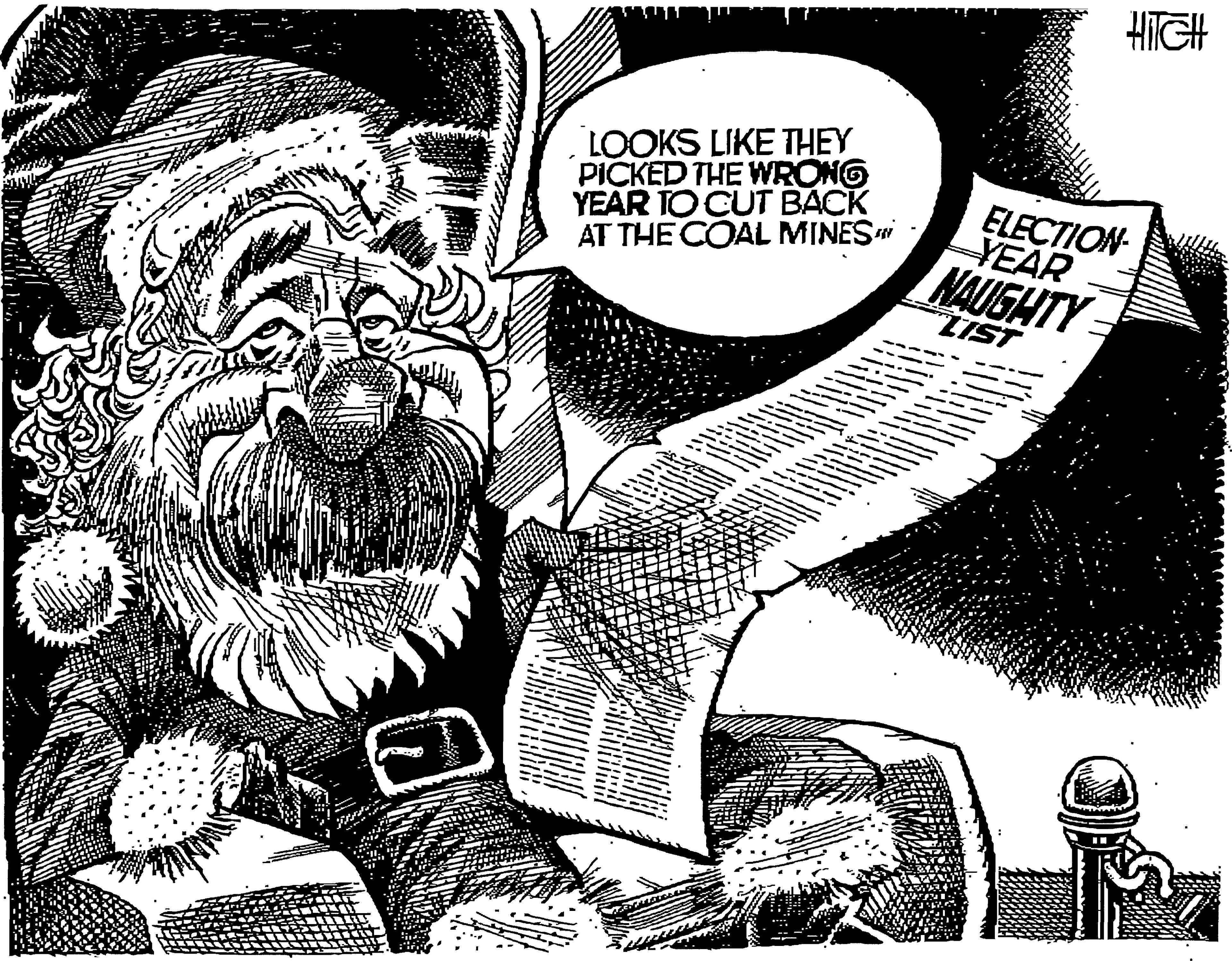 Artwork OCR: HIGH LOOKS LIKE THEY PICKED THE WRONG YEAR TO CUT BACK AT THE COAL MINES ELECTION YEAR NAUIGHTY LIST ED HIGH LOOKS LIKE THEY PICKED THE WRONG YEAR TO CUT BACK AT THE COAL MINES ELECTION YEAR NAUIGHTY LIST ED