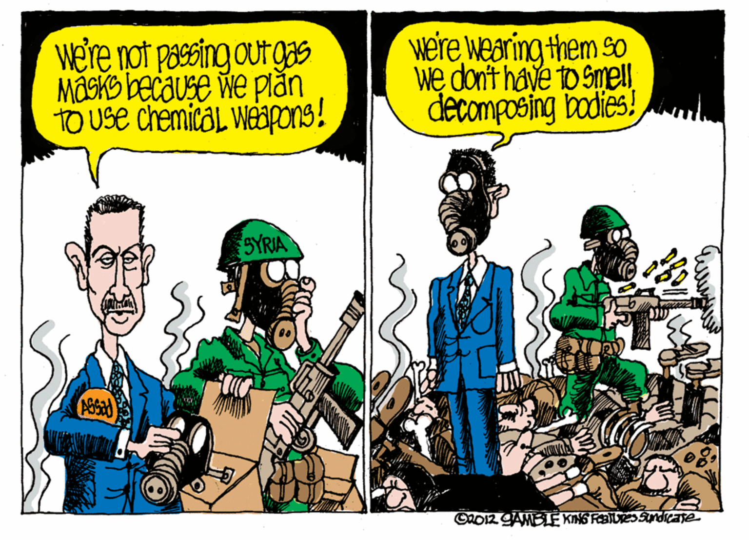 Comic book OCR: were pot paesing out gaS MâsKo because we plan TO Use chemical Weapons! we're wearing them so we don't have to Smell. decomposing bodies! SYRIA were pot paesing out gaS MâsKo because we plan TO Use chemical Weapons! we're wearing them so we don't have to Smell. decomposing bodies! SYRIA