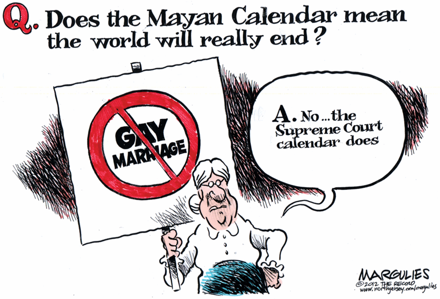 Rectangle OCR: Q. Does the Mayan Calendar mean the world will really end? A. No.the GAY MARAAGE ... Supreme Court calendar does MARGULIES ©za2 THE RECONO www.northyesey.com/margulies Q. Does the Mayan Calendar mean the world will really end? A. No.the GAY MARAAGE ... Supreme Court calendar does MARGULIES ©za2 THE RECONO www.northyesey.com/margulies