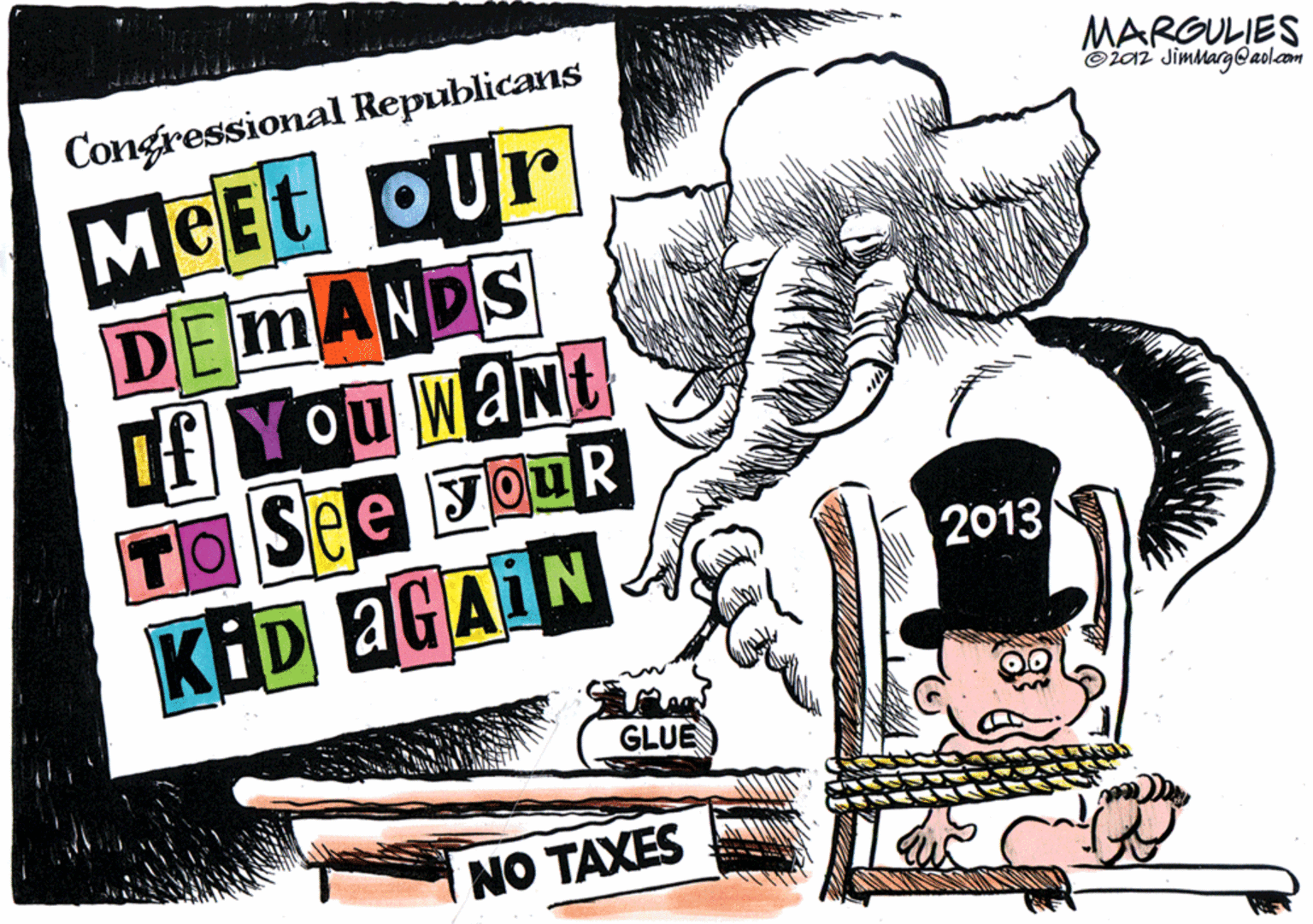Artwork OCR: Congressional Republicans MARGULIES Oiaz Jimmarg@aolcom MCEt our DE MANDS fYou want TO See FouR KID AGAIN 2013 GLUE NO TAXES Congressional Republicans MARGULIES Oiaz Jimmarg@aolcom MCEt our DE MANDS fYou want TO See FouR KID AGAIN 2013 GLUE NO TAXES