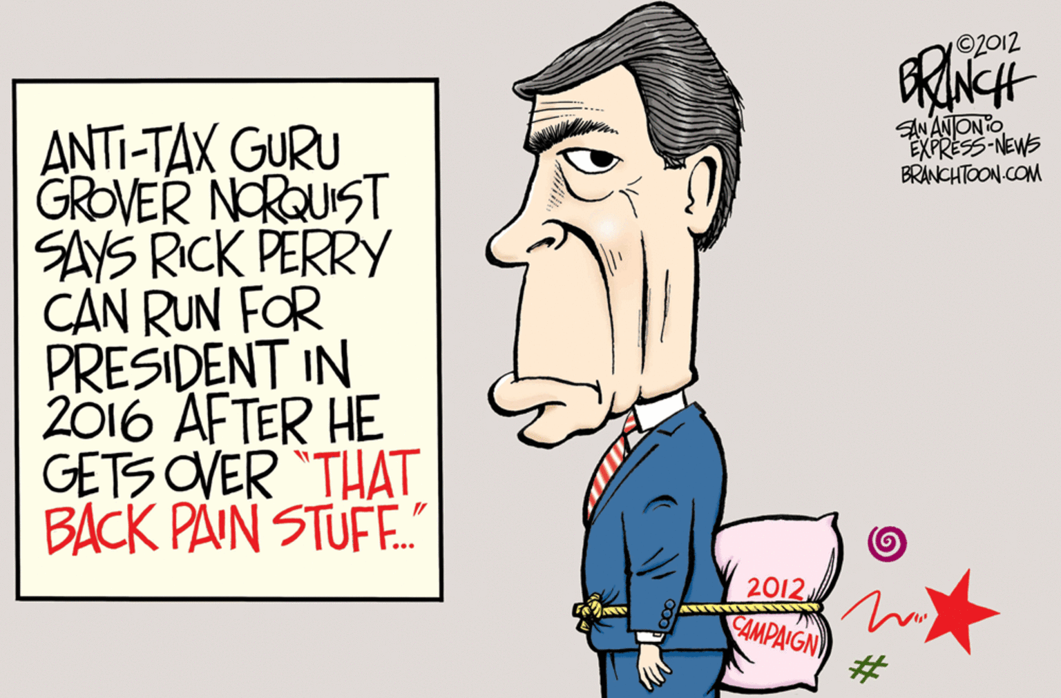 Font OCR: 02012 EN ANJONO EXPRESS NEWS BRANCHTOON.COM ANTI-TAX GURU GROVER NORQUST SAYS RICK PERRY CAN RUN FOR PRESIDENT IN 2016 AFTER HE GETS OVER "THAT BACK PAIN STUF." 2012 CAMPAIGN 02012 EN ANJONO EXPRESS NEWS BRANCHTOON.COM ANTI-TAX GURU GROVER NORQUST SAYS RICK PERRY CAN RUN FOR PRESIDENT IN 2016 AFTER HE GETS OVER "THAT BACK PAIN STUF." 2012 CAMPAIGN