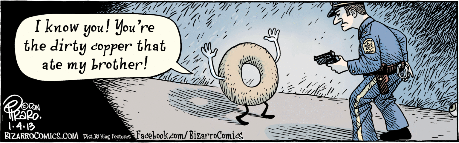 Photo caption OCR: I know you! You're the dirty copper that ate my brother! l.4:13 BIZARROCOMICS.COM Facebook.com/BizarroComics Dist King Featuras I know you! You're the dirty copper that ate my brother! l.4:13 BIZARROCOMICS.COM Facebook.com/BizarroComics Dist King Featuras