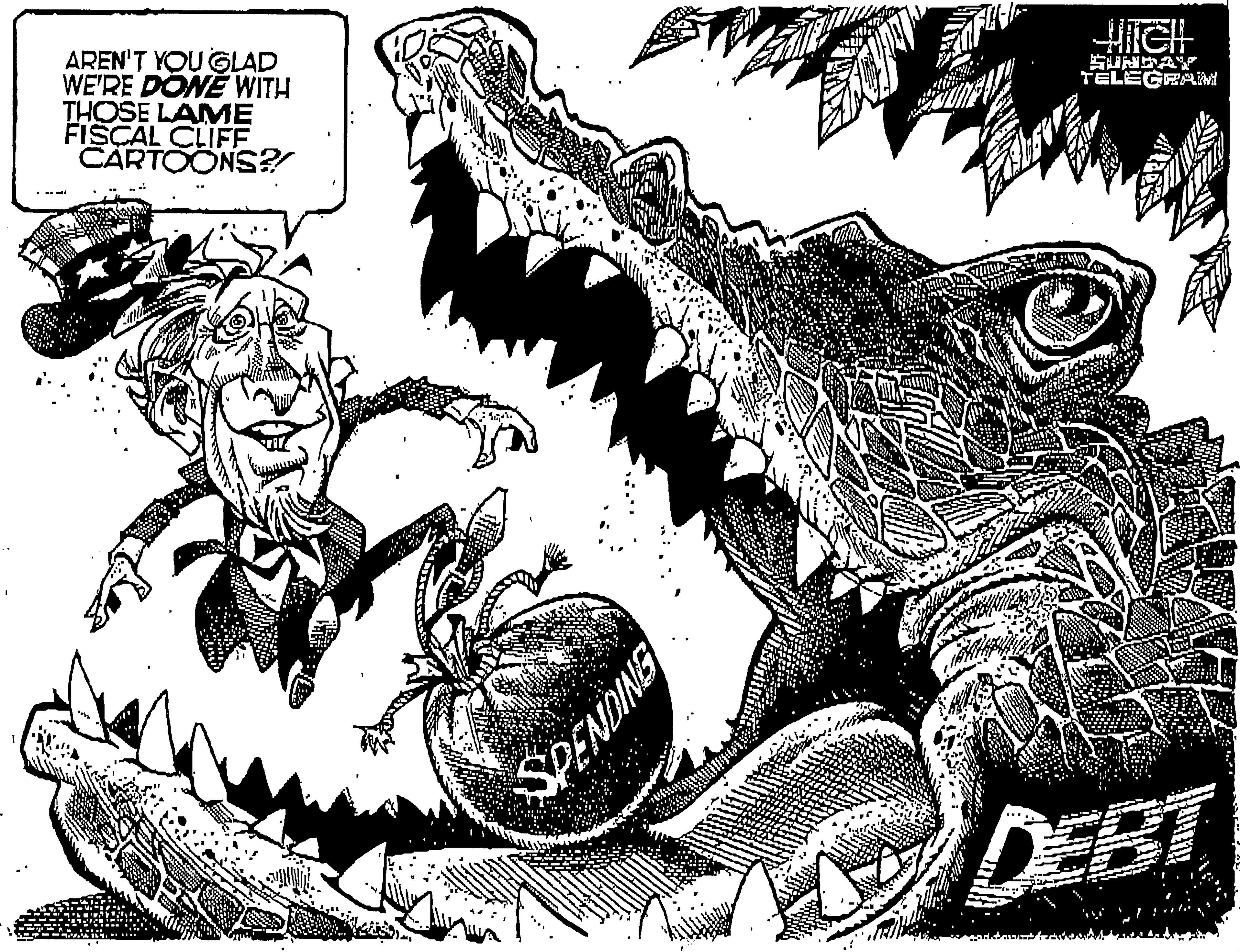 Fiction OCR: HIICH AREN'T YOU GLAD WE'RE DONE WITH THOSE LAME FISCAL CLIFE CARTOONS? TELEGRAM DEBT HIICH AREN'T YOU GLAD WE'RE DONE WITH THOSE LAME FISCAL CLIFE CARTOONS? TELEGRAM DEBT