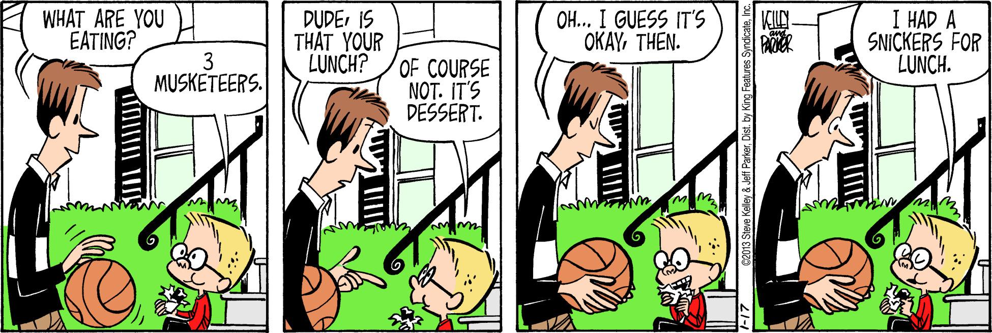 Comic book OCR: WHAT ARE YOU EATING? DUDEIS THAT YOUR LUNCH? OH... I GUESS IT'S ?KAYTHEN. I HAD A SNICKERS FOR LUNCH. 3 MUSKETEERS. OF COURSE NOT. IT'S DESSERT. 3 Steve Kelley&Jeff ParkerInc WHAT ARE YOU EATING? DUDEIS THAT YOUR LUNCH? OH... I GUESS IT'S ?KAYTHEN. I HAD A SNICKERS FOR LUNCH. 3 MUSKETEERS. OF COURSE NOT. IT'S DESSERT. 3 Steve Kelley&Jeff ParkerDist. by King Features Syndicate