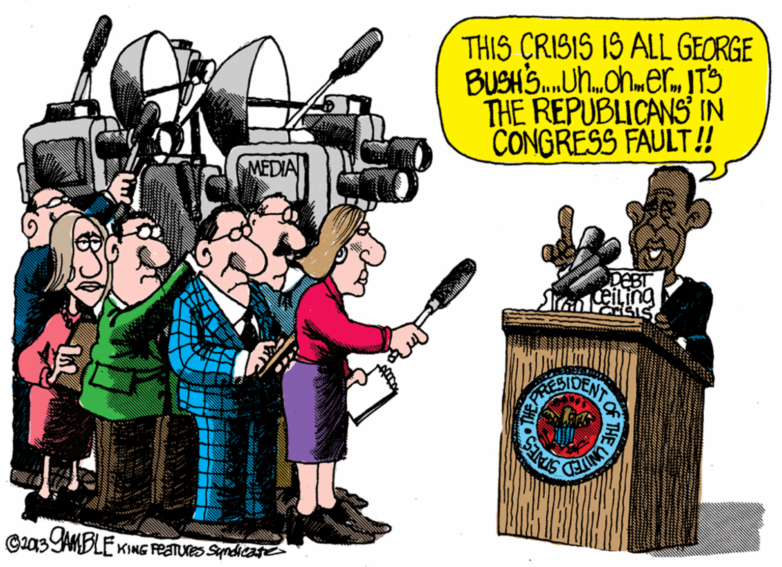 Illustration OCR: THIS CRISIS 1S ALL GEORGE BUSH'S.Uh.oh.er. JTS THE REPUBLICANS IN CÔNGRESS FAULT! MEDIA DEBT Sieiling SIS ? C203AMBLE KING FEATURS Syndicase IAES THE UNITE THIS CRISIS 1S ALL GEORGE BUSH'S.Uh.oh.er. JTS THE REPUBLICANS IN CÔNGRESS FAULT! MEDIA DEBT Sieiling SIS ? C203AMBLE KING FEATURS Syndicase IAES THE UNITE