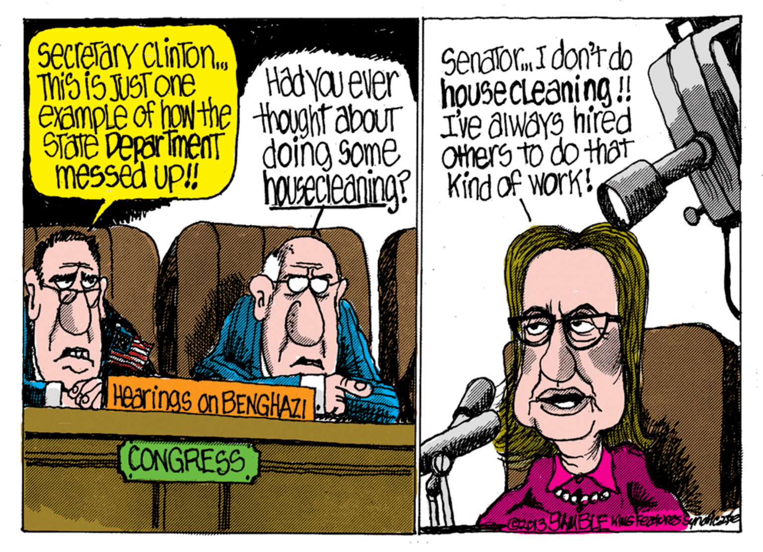 Publication OCR: secrerary CLinton. SenatorI don't do housecleaning! Ive always hired Others to do that harecieaning? Kind of vorkt Hadyau ever This is uSTOne example of hoN the thought abour STate Depar iment doing some Messéd up! Hearings on BENGHAZI. CONGRESS secrerary CLinton. SenatorI don't do housecleaning! Ive always hired Others to do that harecieaning? Kind of vorkt Hadyau ever This is uSTOne example of hoN the thought abour STate Depar iment doing some Messéd up! Hearings on BENGHAZI. CONGRESS