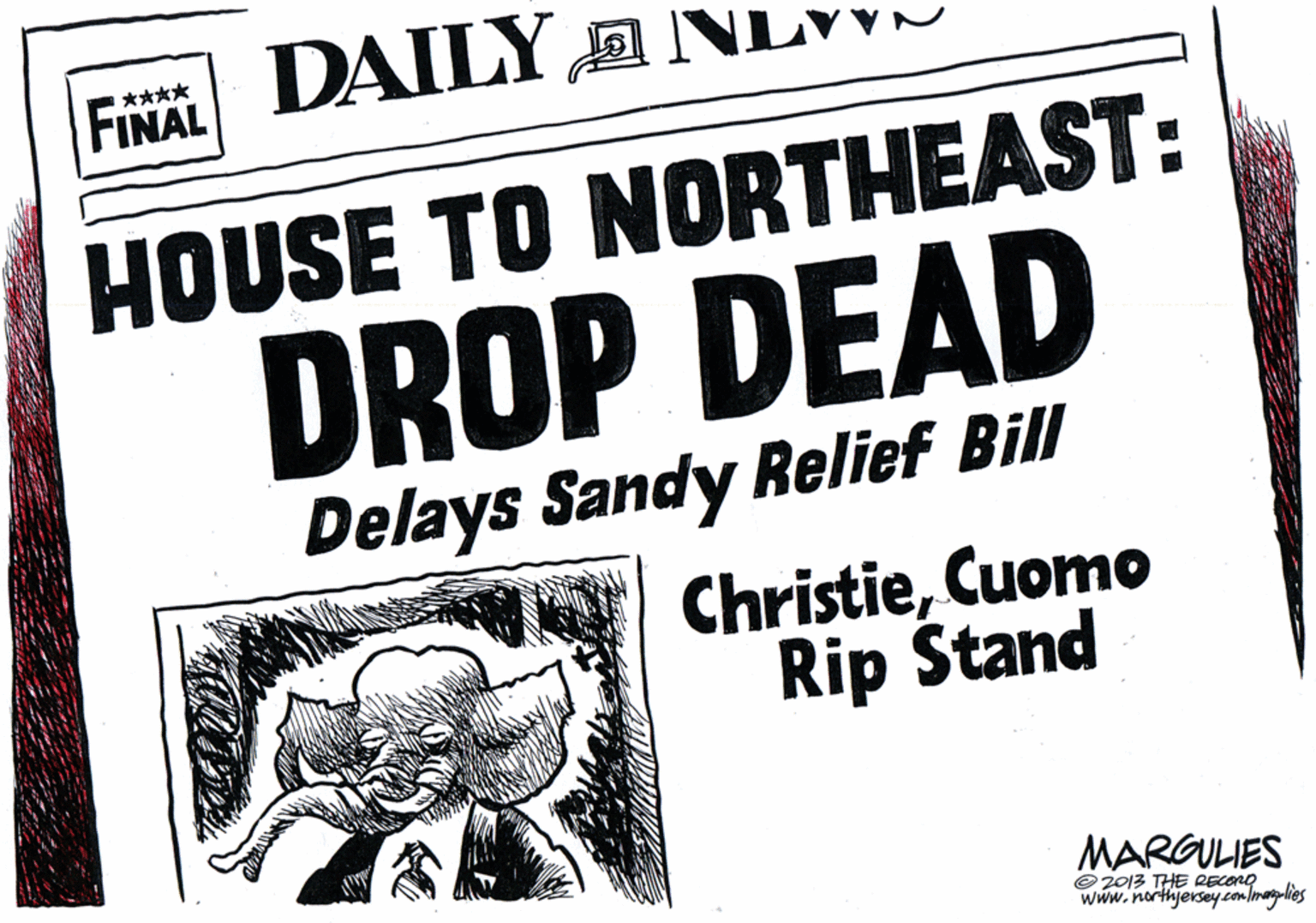 Publication OCR: DAILY ANL **** FINAL HOUSE TO NORTHEAST: DROP DEAD Delays Sandy Relief Bill ChristieCuomo Rip Štand MARGULIES © 2013 THE RECORO www.northjerseycon lmargulies DAILY ANL **** FINAL HOUSE TO NORTHEAST: DROP DEAD Delays Sandy Relief Bill ChristieCuomo Rip Štand MARGULIES © 2013 THE RECORO www.northjerseycon lmargulies
