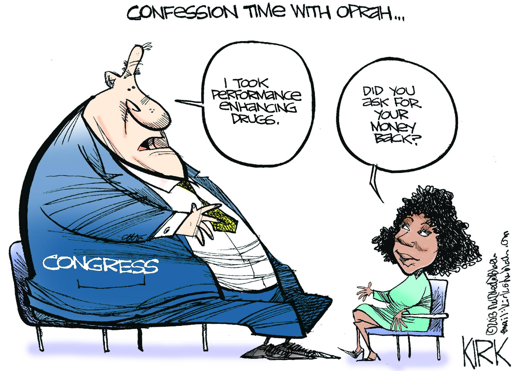 Drawing OCR: CONFESSION TIME WITH OPRA. I TOOK PERFORMANCE ENHANCING DRUGE. DID YOU aSK FOR YOUR MONEY BECK? CONGRESS KRK CONFESSION TIME WITH OPRA. I TOOK PERFORMANCE ENHANCING DRUGE. DID YOU aSK FOR YOUR MONEY BECK? CONGRESS KRK