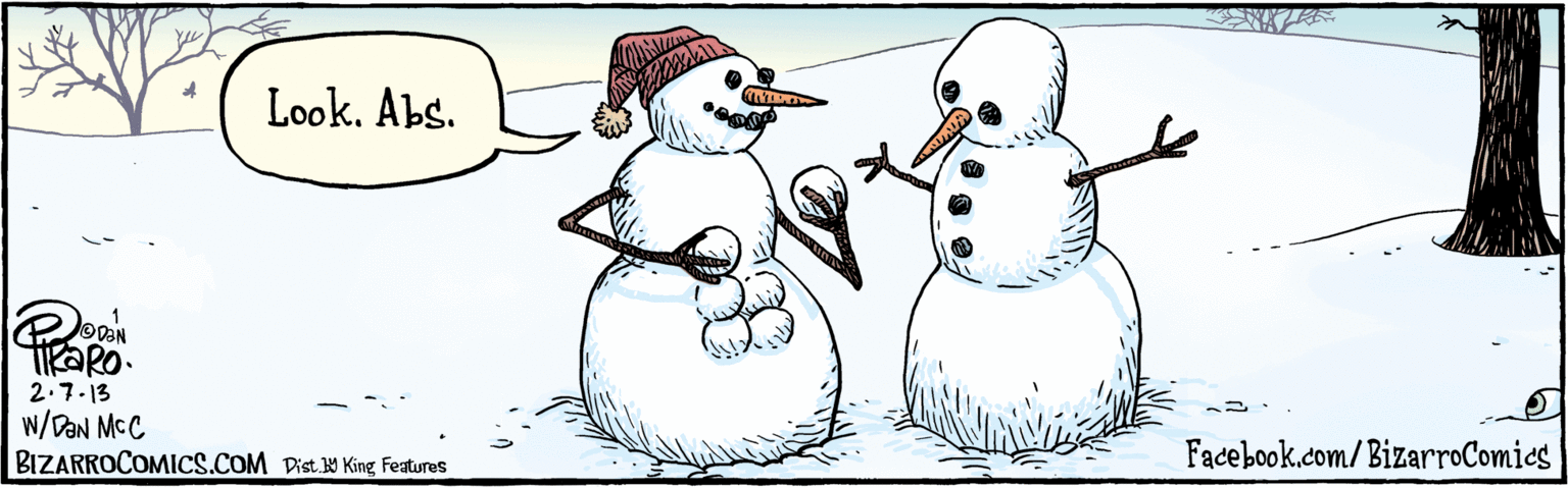 Freezing OCR: Look. Abs. 2.7-13 w/DaN McC BIZARROCOMICS.COM Facebook.com/ BizarroComics Dist Y King Features Look. Abs. 2.7-13 w/DaN McC BIZARROCOMICS.COM Facebook.com/ BizarroComics Dist Y King Features