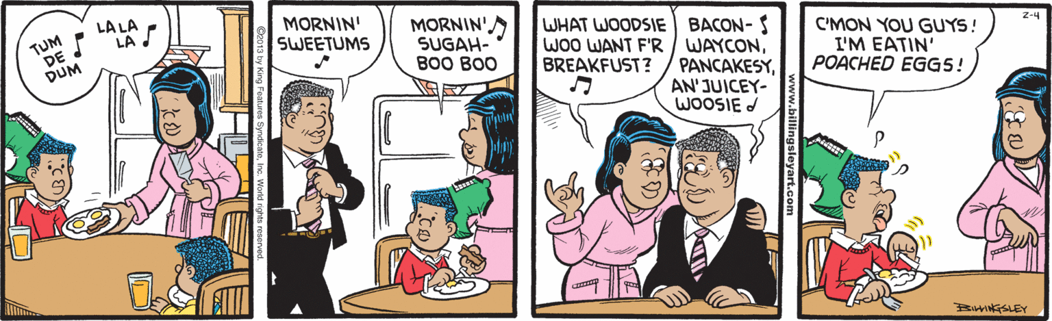 Art OCR: TUM DE DUM LA LA LA J MORNIN' SWEETUMS MORNIN' SUGAH- BOO BOO WHAT WOODSIE WOO WANT F'R BREAKFUST? BACON-S WAYCONAN'JUICEY- WOOSIE d C'MON YOU GUYS! I'M EATIN' POACHED EGG5! Z-4 BESLEY illingsleyart.co TUM DE DUM LA LA LA J MORNIN' SWEETUMS MORNIN' SUGAH- BOO BOO WHAT WOODSIE WOO WANT F'R BREAKFUST? BACON-S WAYCONAN'JUICEY- WOOSIE d C'MON YOU GUYS! I'M EATIN' POACHED EGG5! Z-4 BESLEY illingsleyart.co