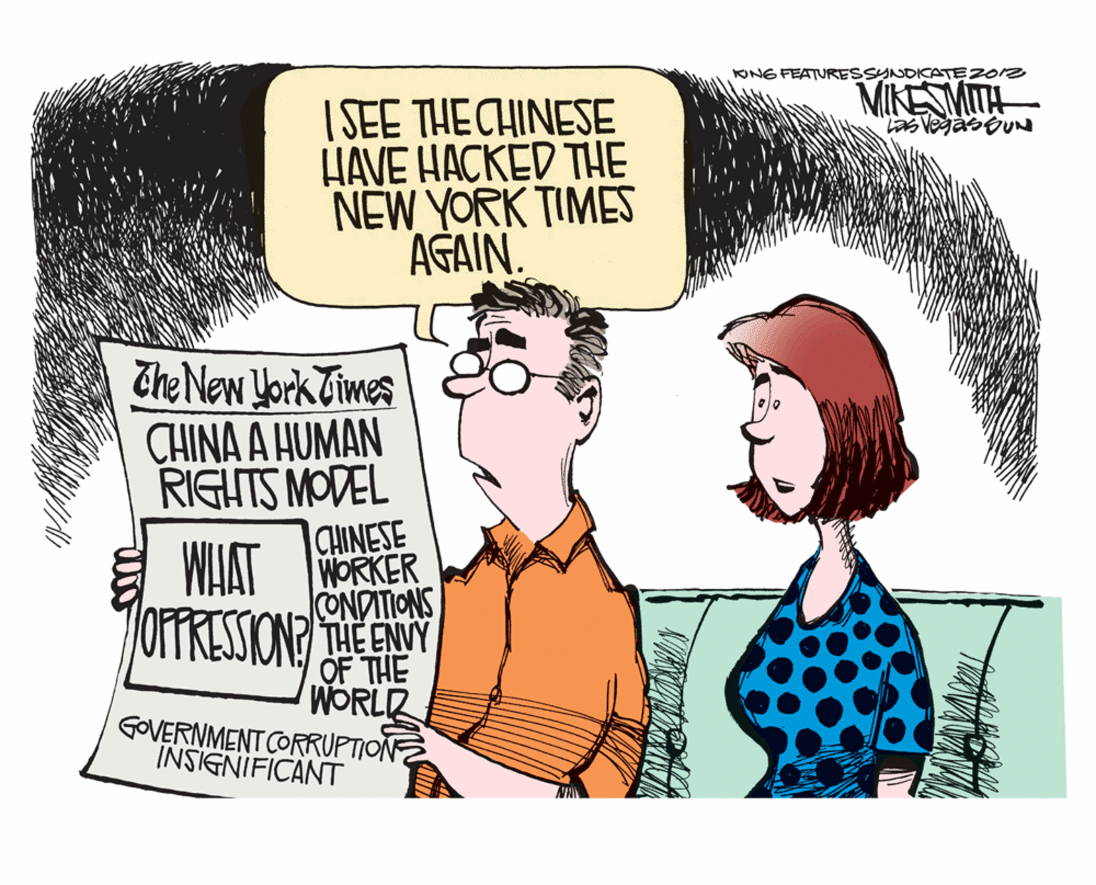Rectangle OCR: KONG FEATURESSYNDICATE2Ors MIKESMITH I SEE THE CHINESE HAVE HACKED THE NEW YORK TIMES AGAIN. The New York Times CHINA A HUMAN RIGHTS MODEL |CHINESE WHAT WORKER CONDITIONS jorTRESSION?HEENY OF THE WORLR GOVERNMENT CORRUPTION INSIGNIFICANT KONG FEATURESSYNDICATE2Ors MIKESMITH I SEE THE CHINESE HAVE HACKED THE NEW YORK TIMES AGAIN. The New York Times CHINA A HUMAN RIGHTS MODEL |CHINESE WHAT WORKER CONDITIONS jorTRESSION?HEENY OF THE WORLR GOVERNMENT CORRUPTION INSIGNIFICANT