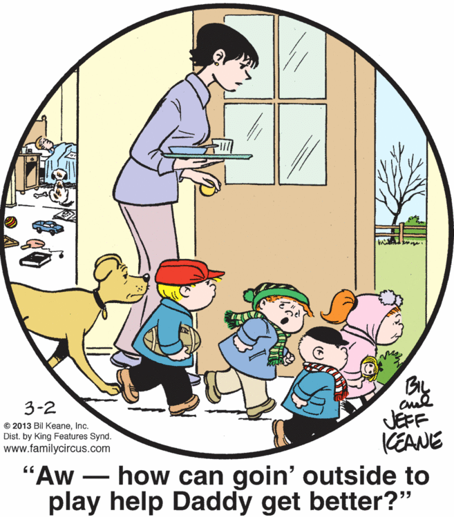 Mammal OCR: By JEFF KEANE 3-2 © 2013 Bil KeaneInc. Dist. by King Features Synd. www.familycircus.com "A - how can goin' outside to play help Daddy get better?" By JEFF KEANE 3-2 © 2013 Bil KeaneInc. Dist. by King Features Synd. www.familycircus.com "A - how can goin' outside to play help Daddy get better?"